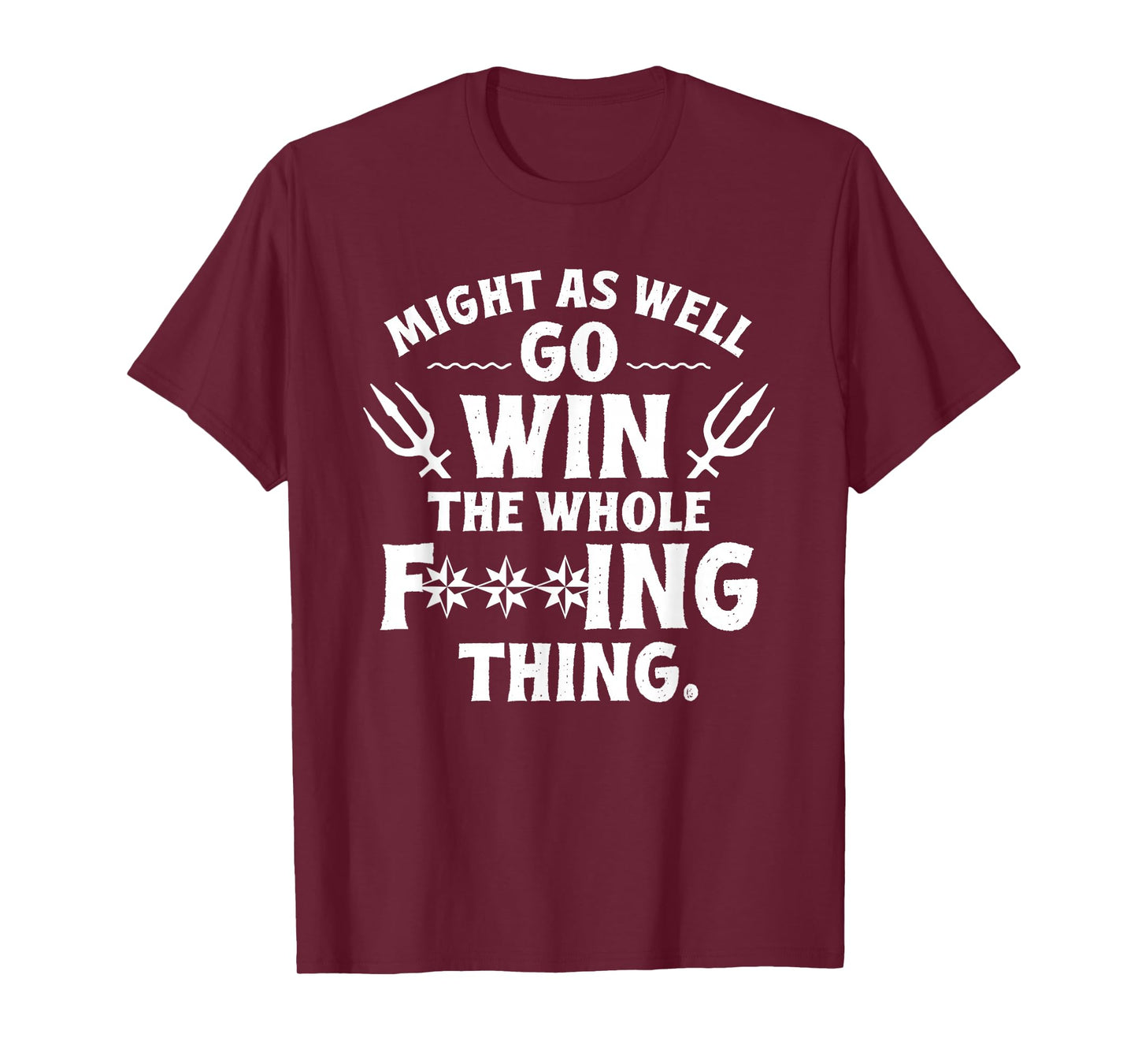 Might as Well Win The Whole Thing, Funny Sarcastic T-Shirt