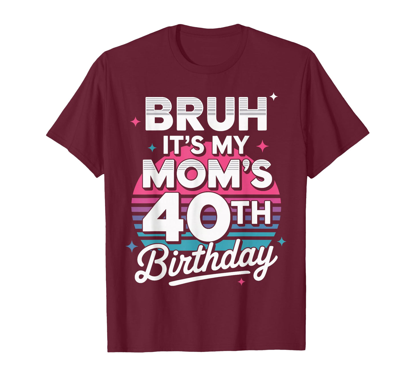 Bruh It’s My Mom’s 40th Birthday Retro 40 Years Old T-Shirt
