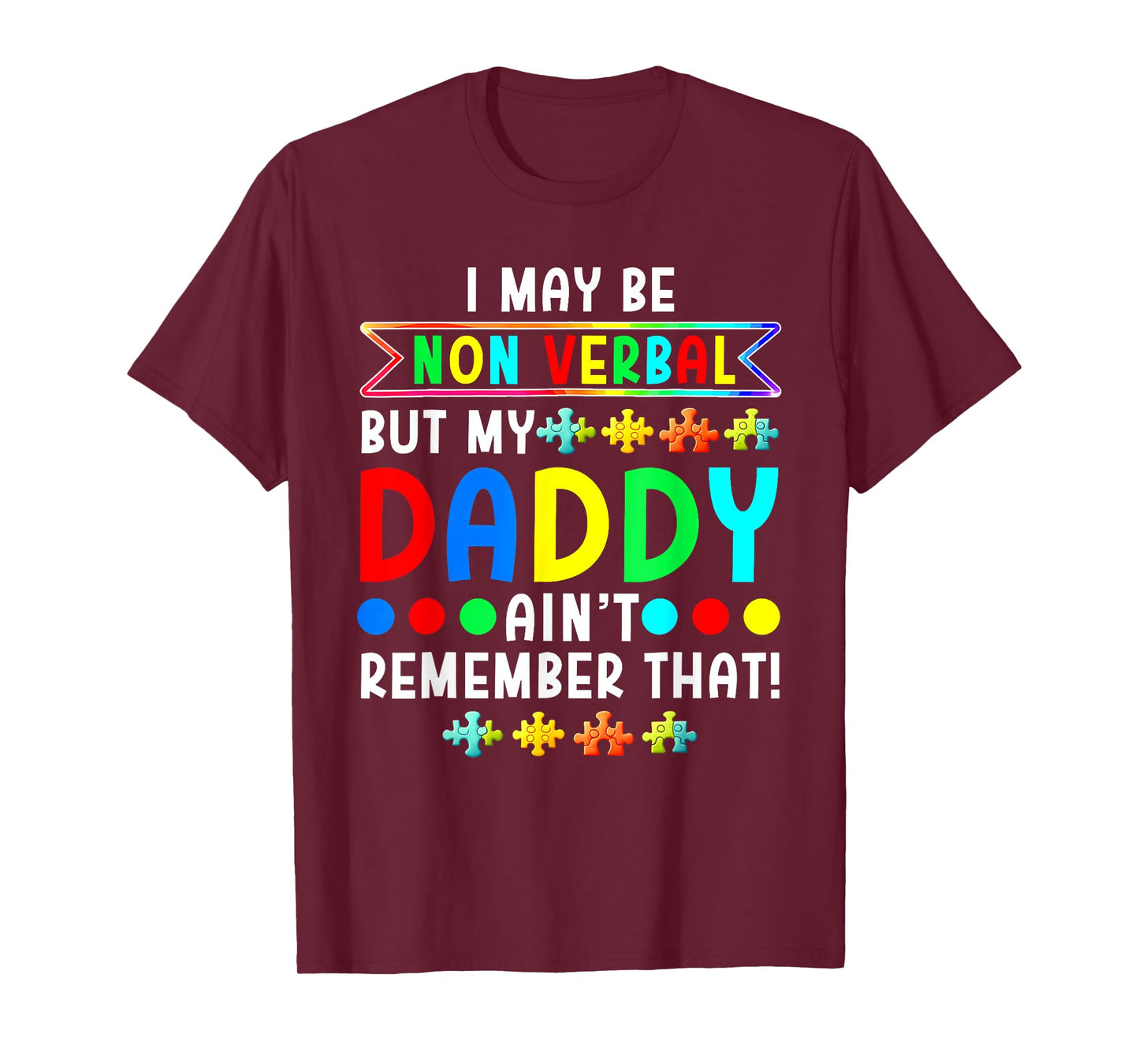 I May Be Non Verbal But My Daddy Ain'T Remember That Autism T-Shirt