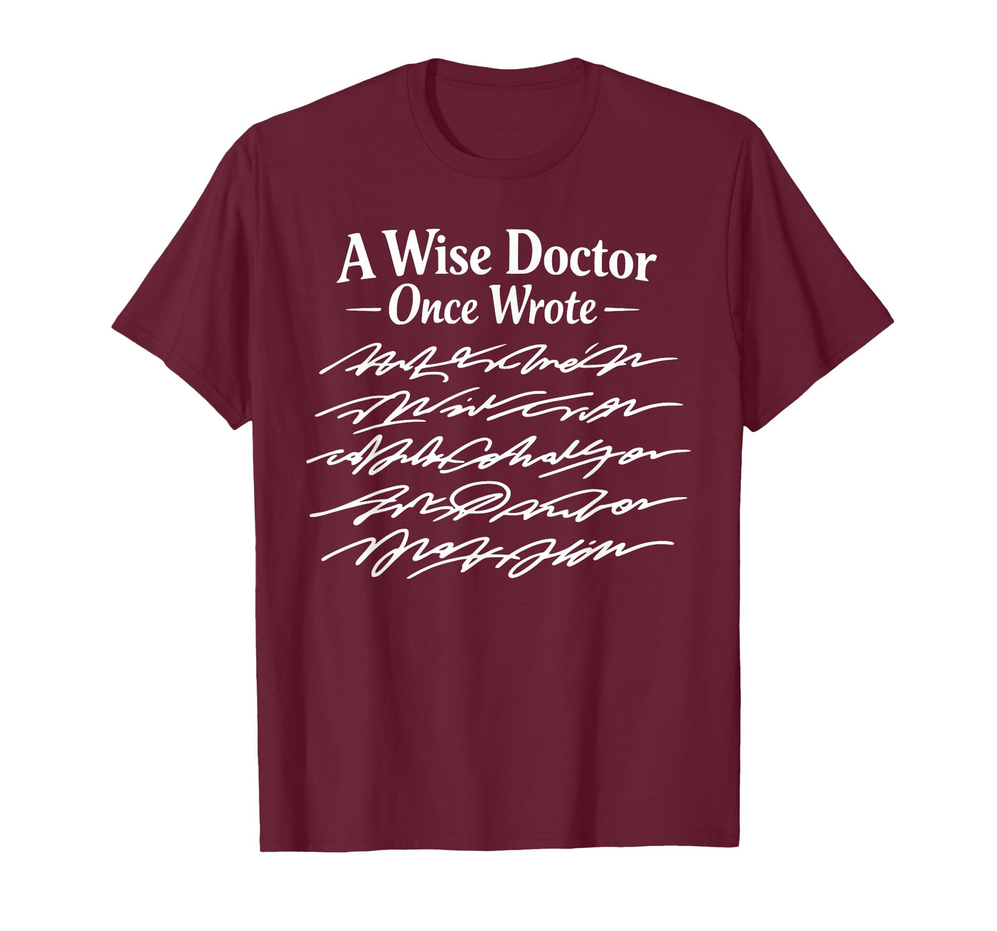 Funny Doctor Handwriting Humor A Wise Doctor Once Wrote T-Shirt