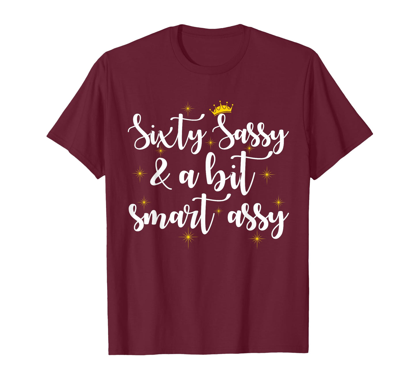 Sixty Sassy and a Bit Smart Assy 60th Birthday Women Mom T-Shirt