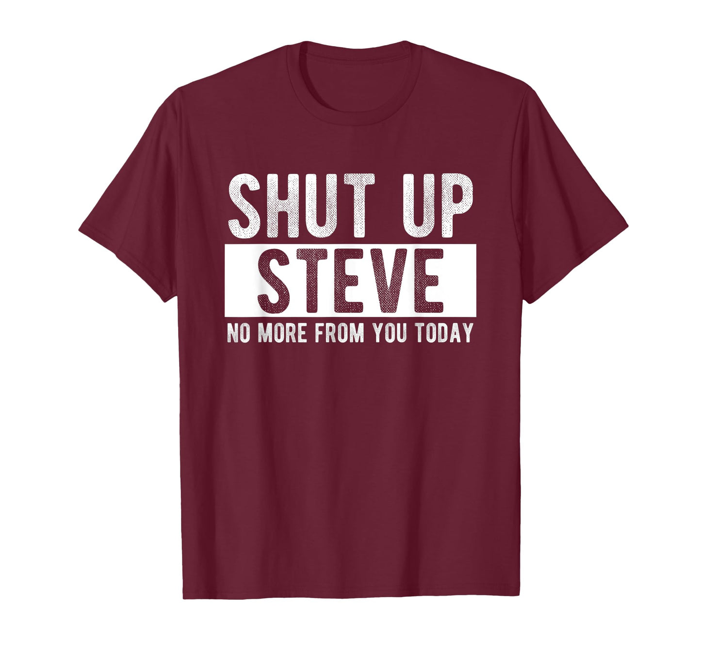 Shut Up Steve No More From You Today Funny Steve Name T-Shirt