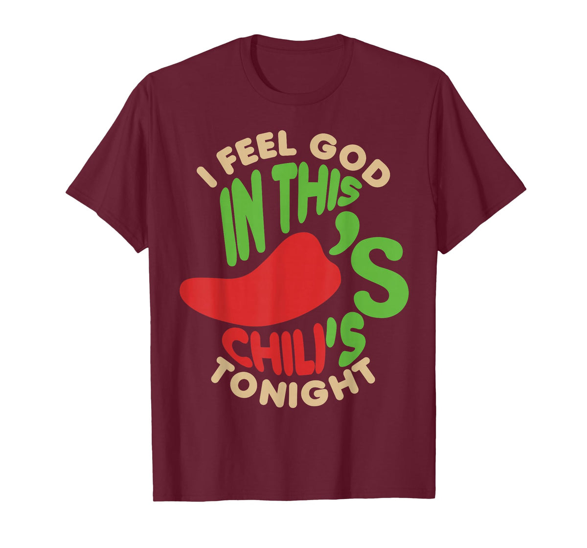 I Feel God In This Chili s Tonight. T-Shirt