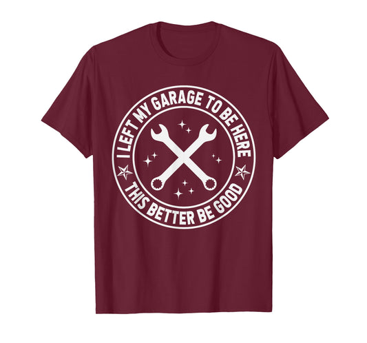Car Mechanic I Left My Garage to Be Here Auto Engine Car Guy T-Shirt
