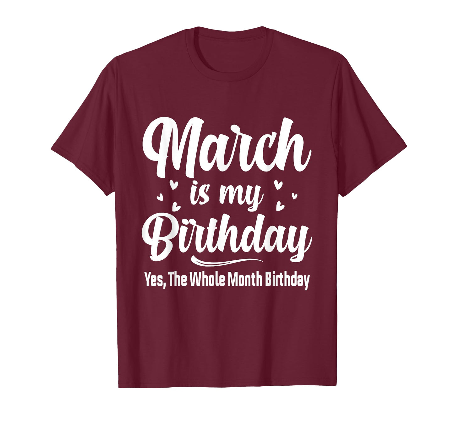 March is My Birthday Yes The Whole Month Birthday T-Shirt