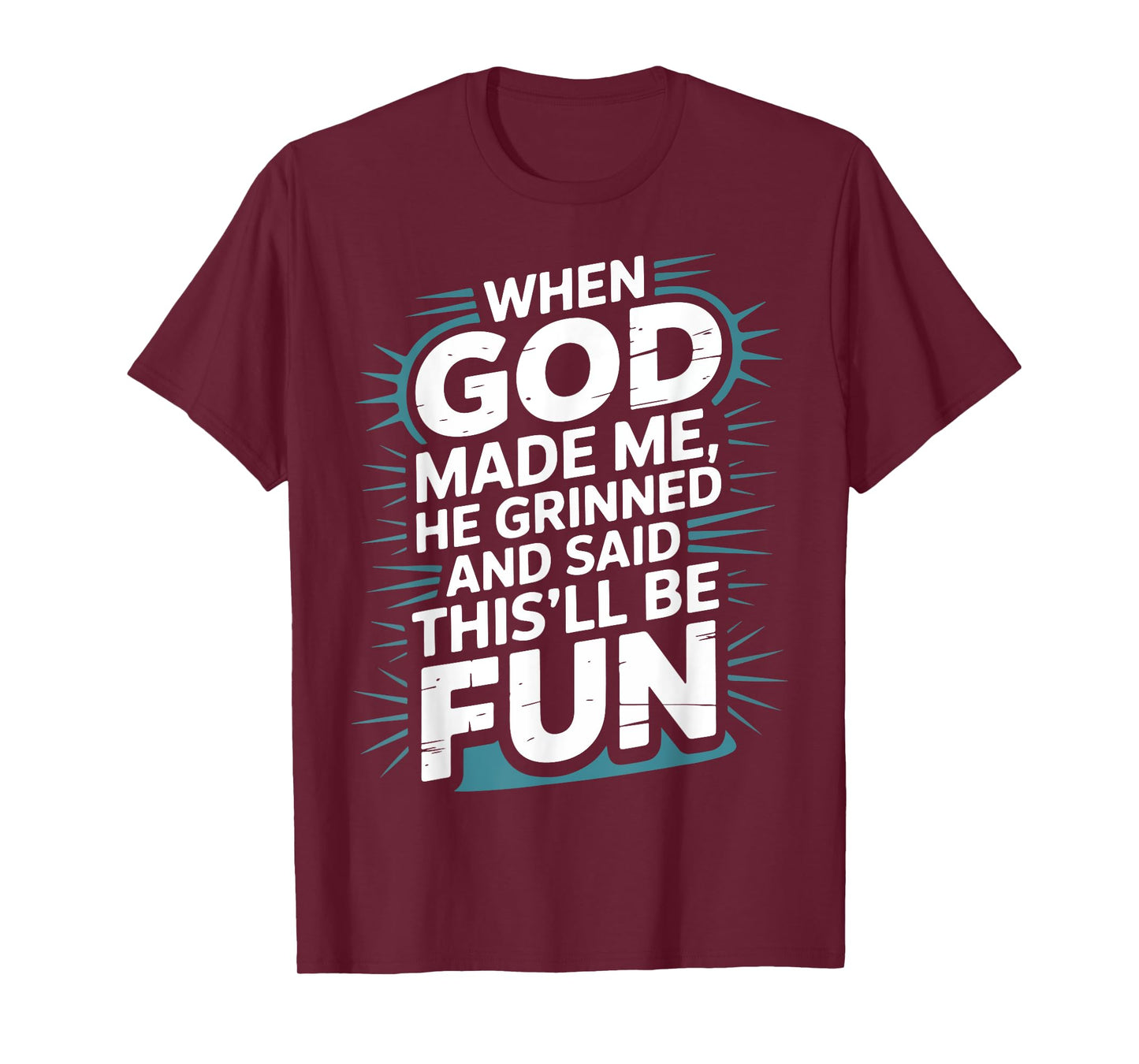 When God Made Me He Grinned and Said This'll Be Fun Bible T-Shirt