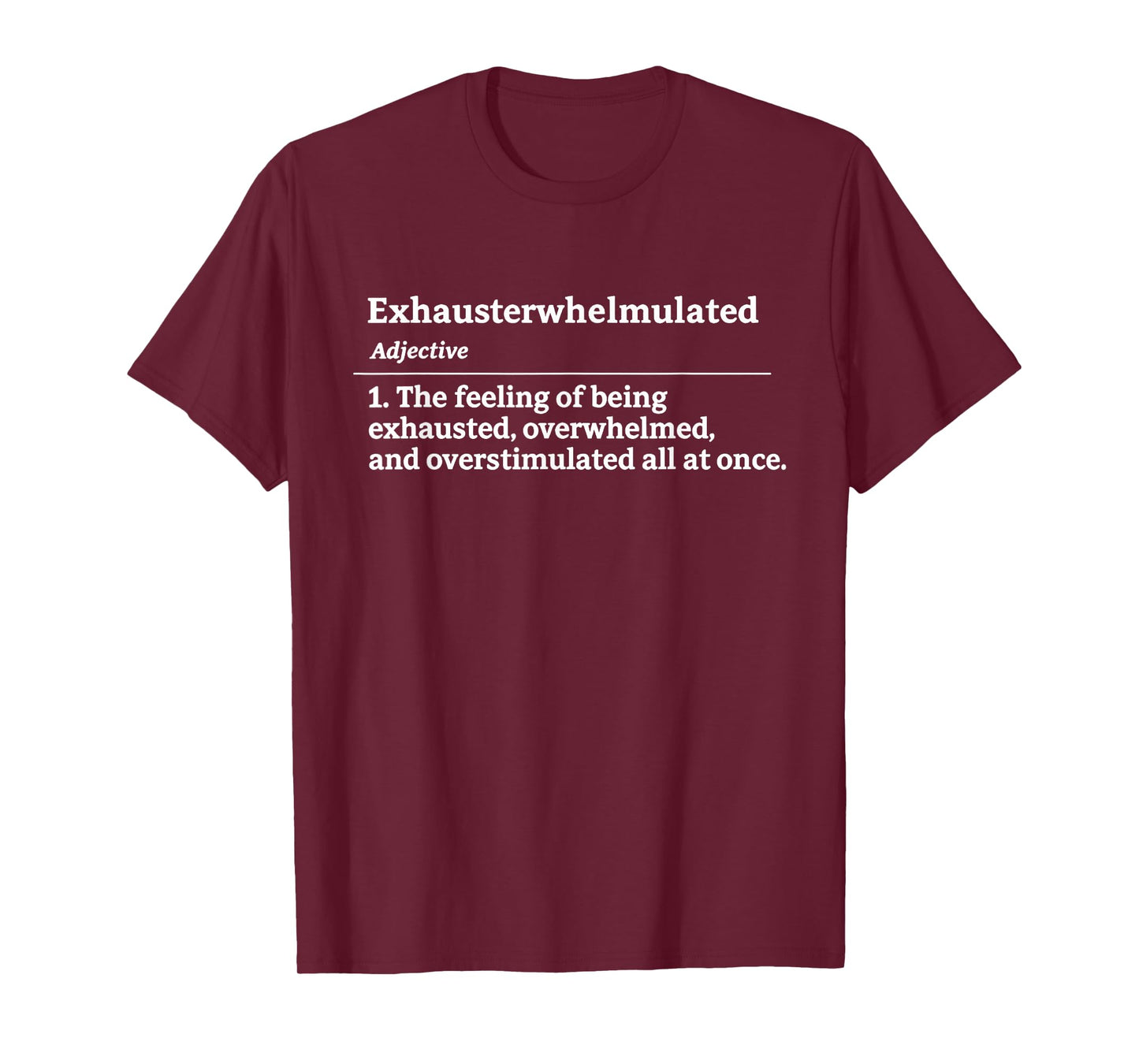 Exhausterwhelmulated Exhausted Overwhelmed Overstimulated T-Shirt