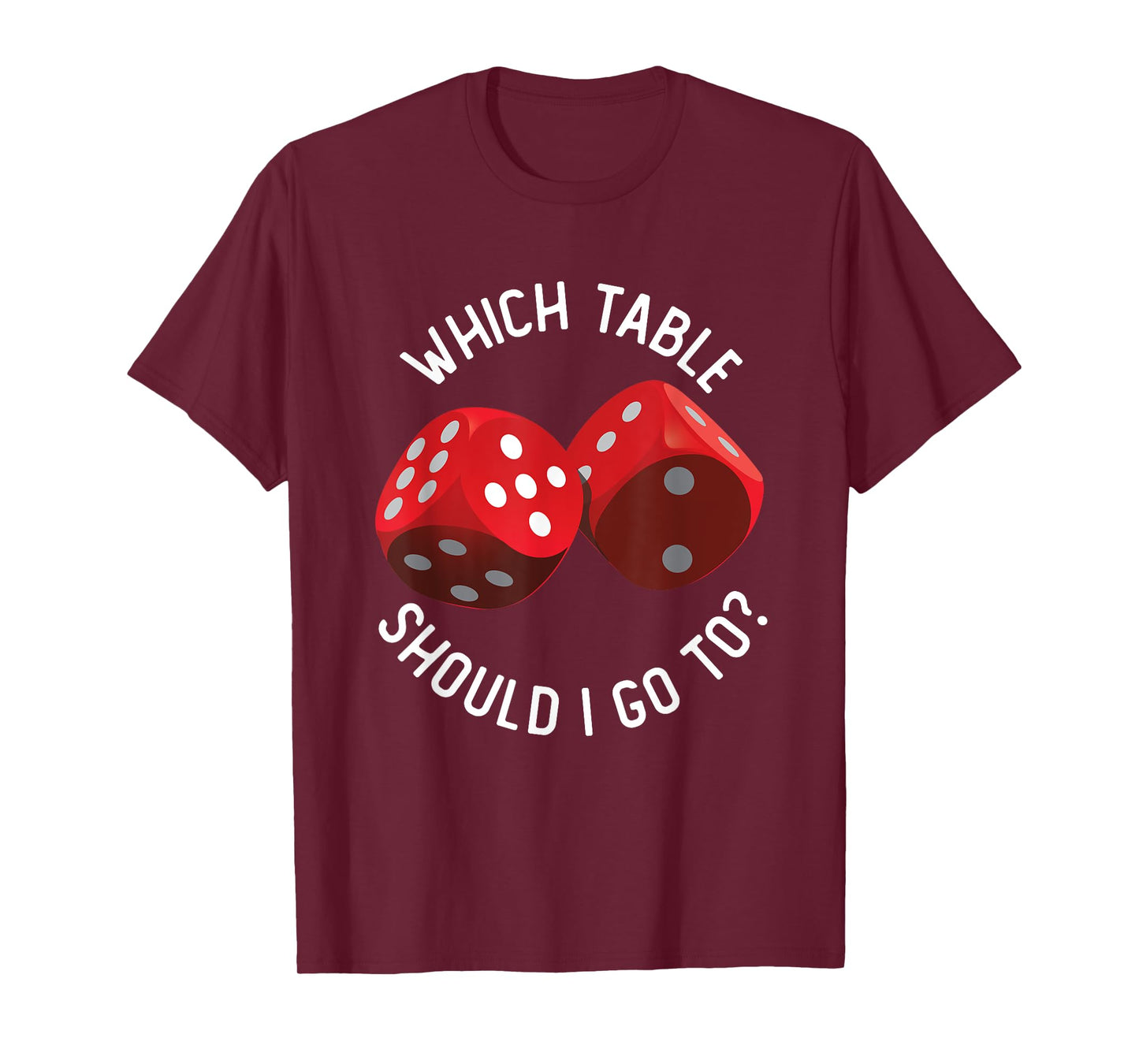 Bunco Table - Bunco What Table Do I Go To Dice Gaming Night T-Shirt
