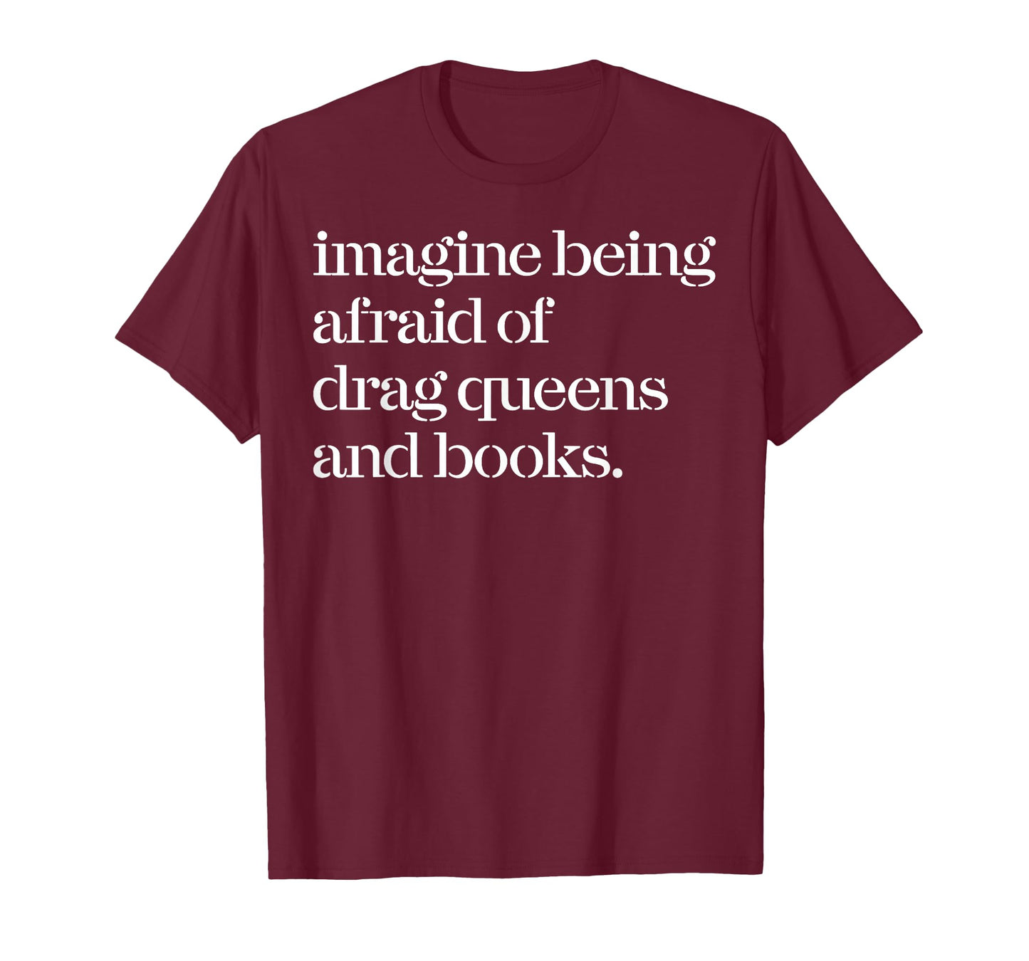 Imagine Being Afraid Of Drag Queens And Books T-Shirt