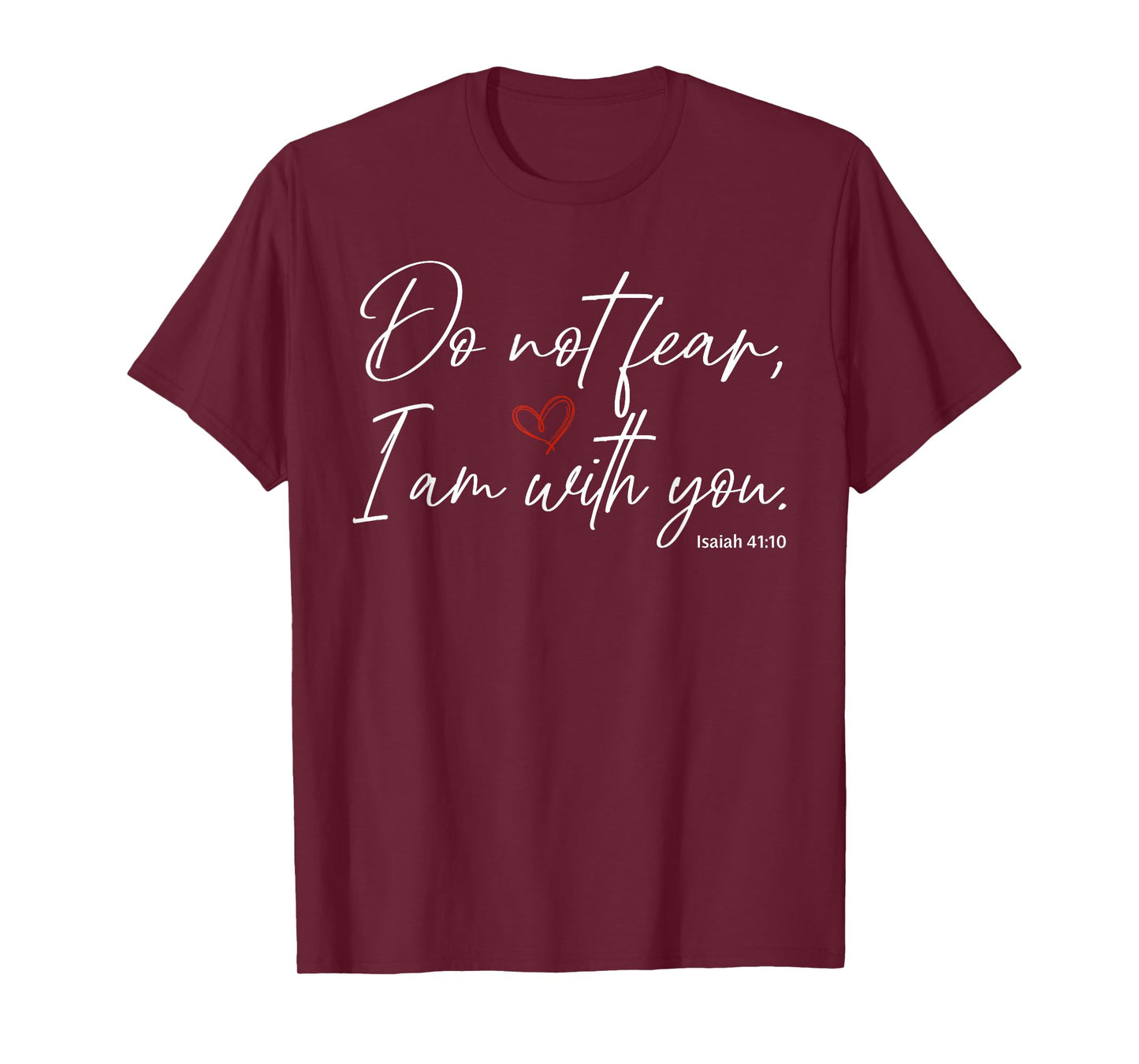 Do Not Fear I Am with You Isaiah 41:10 T-Shirt