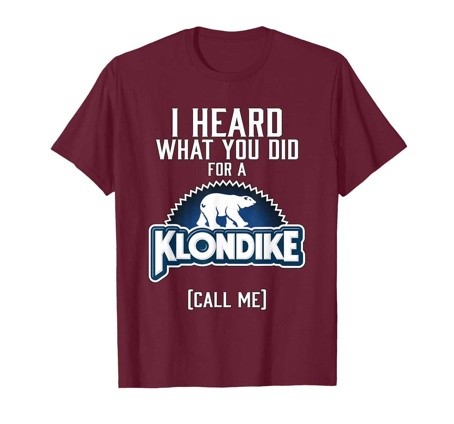 I heard what you did for a klondike T-Shirt