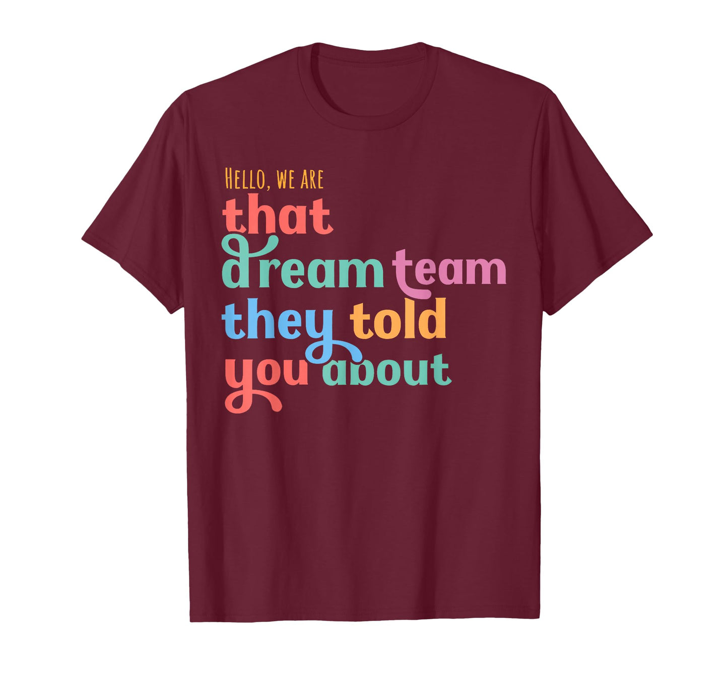 Hello we are That Dream Team They Told You About T-Shirt
