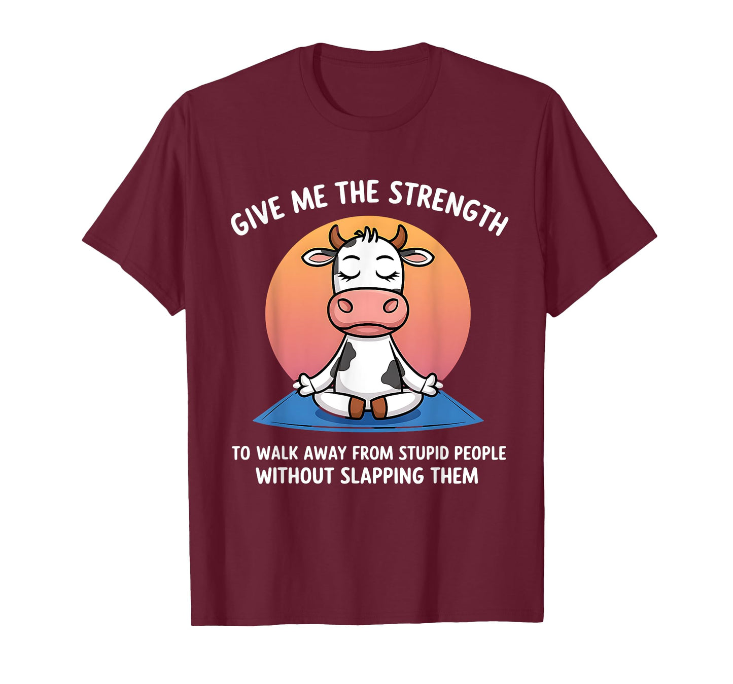 Cow Give Me The Strength To Walk Away From Stupid People T-Shirt