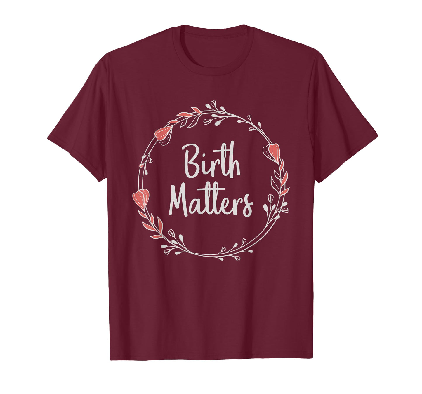 Birth Matters - Baby Catcher Doula Nurse Midwifery Student T-Shirt