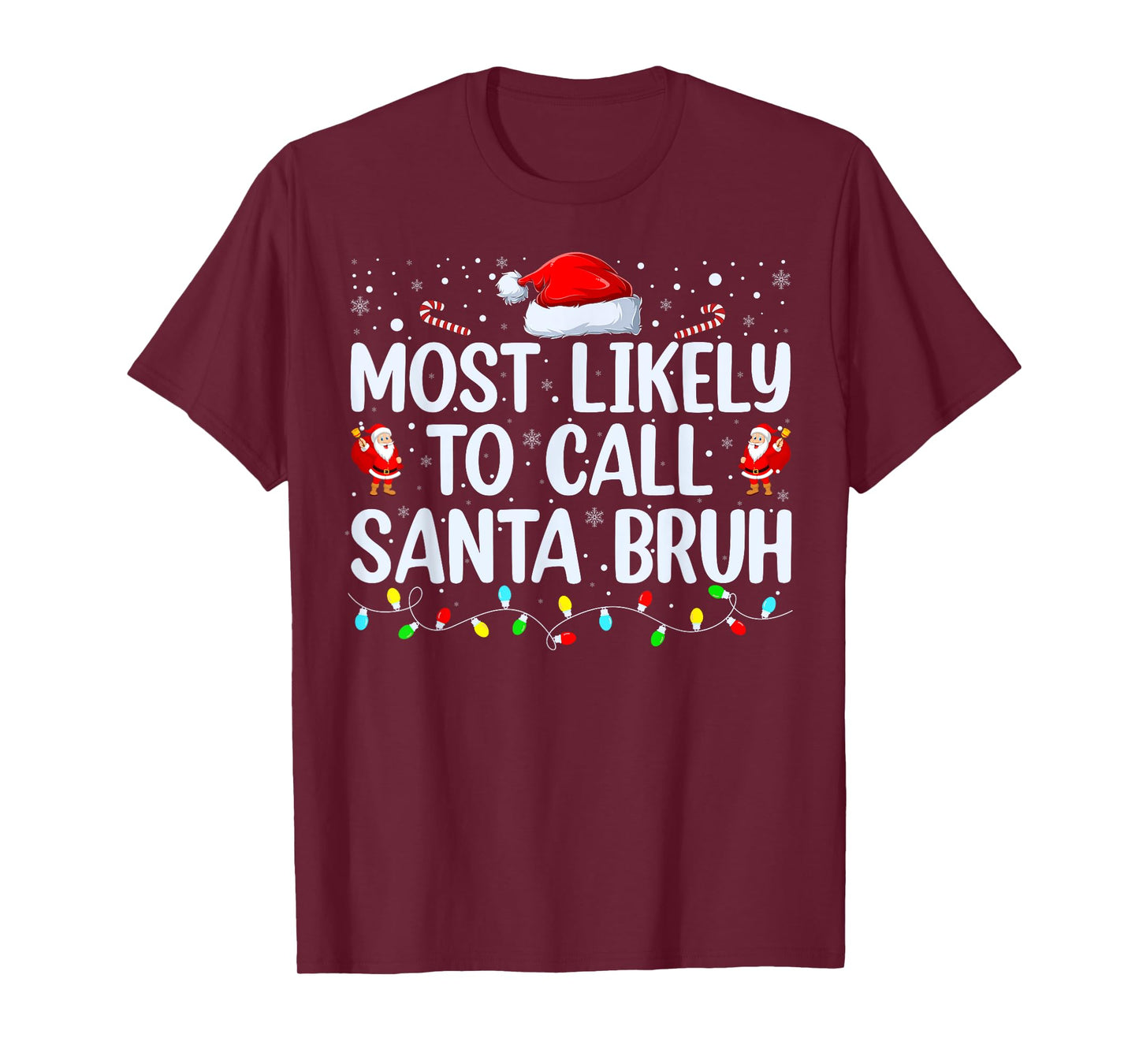 Christmas Likely Call Santa Bruh Xmas Family Men Women Kids T-Shirt
