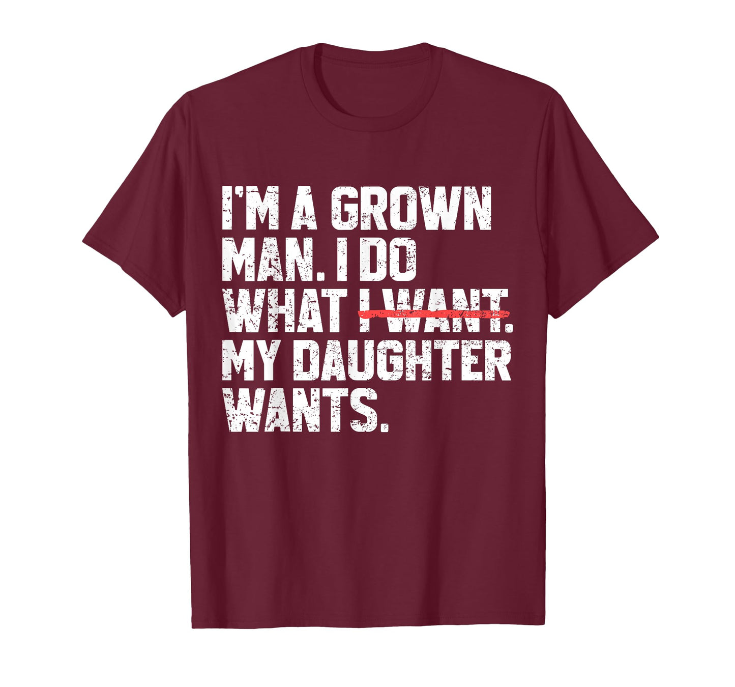 Funny Dad Father I'm A Grown Man I Do What My Daughter Wants T-Shirt