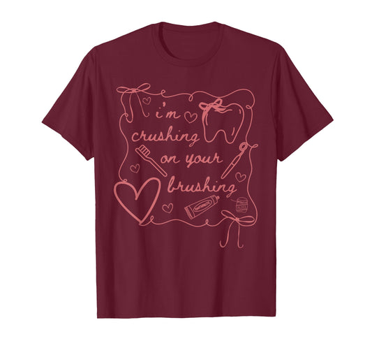 I'm Crushing On Your Brushing Valentines Dental Squad T-Shirt