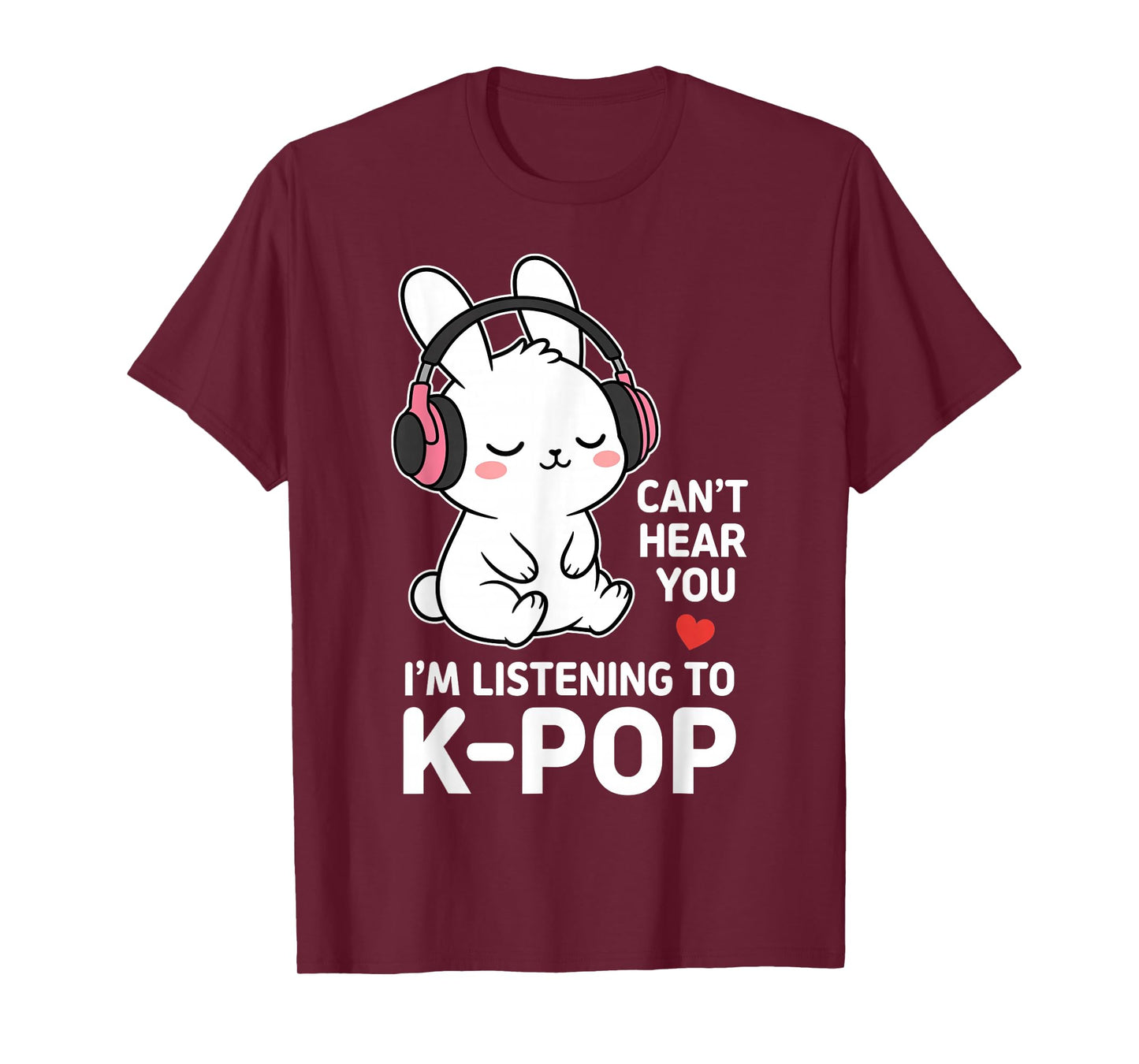 Can't Hear You I'm Listening K-pop Cute Rabbit T-Shirt
