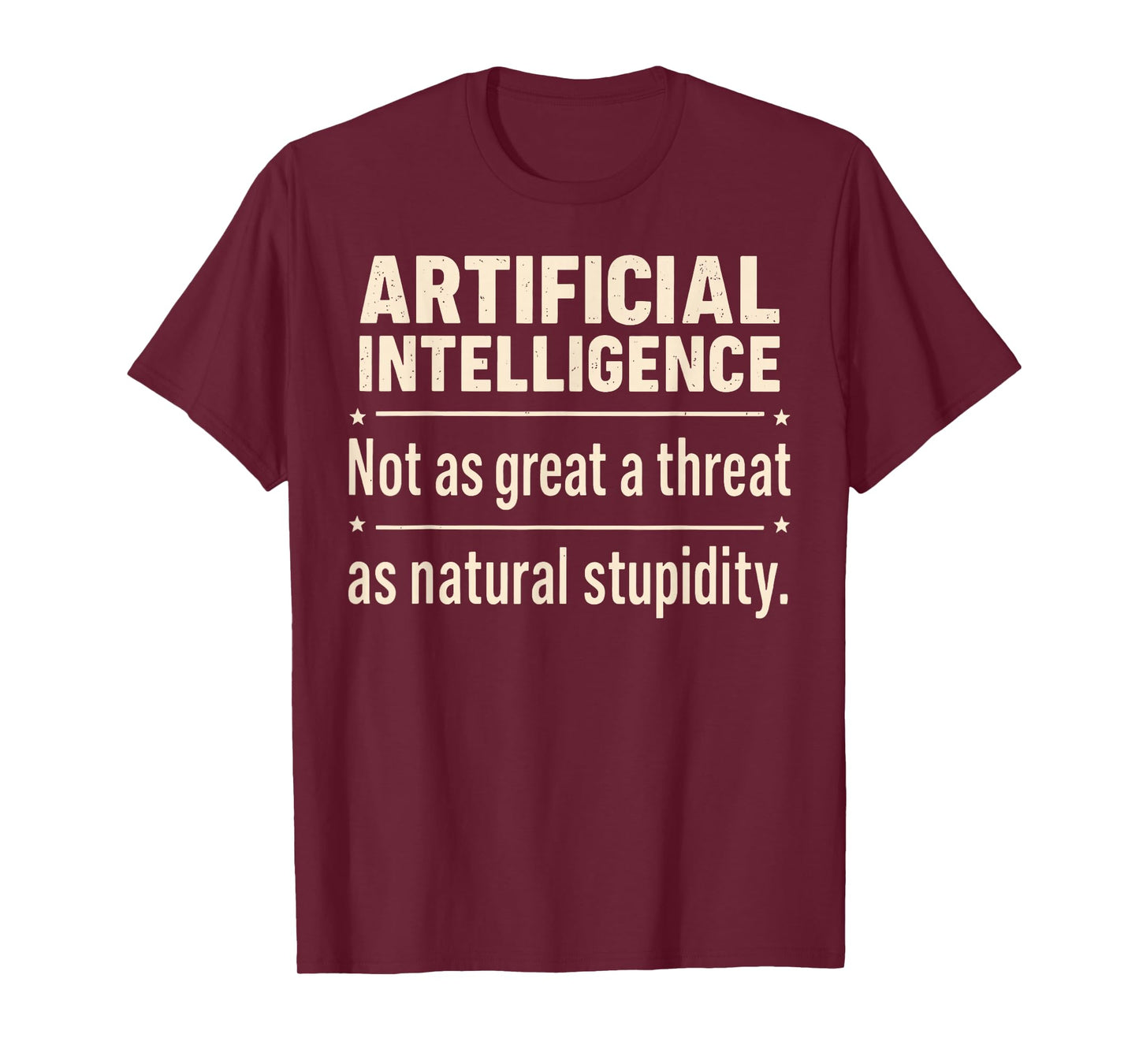 Artificial Intelligence Not As Great A Threat As Natural T-Shirt