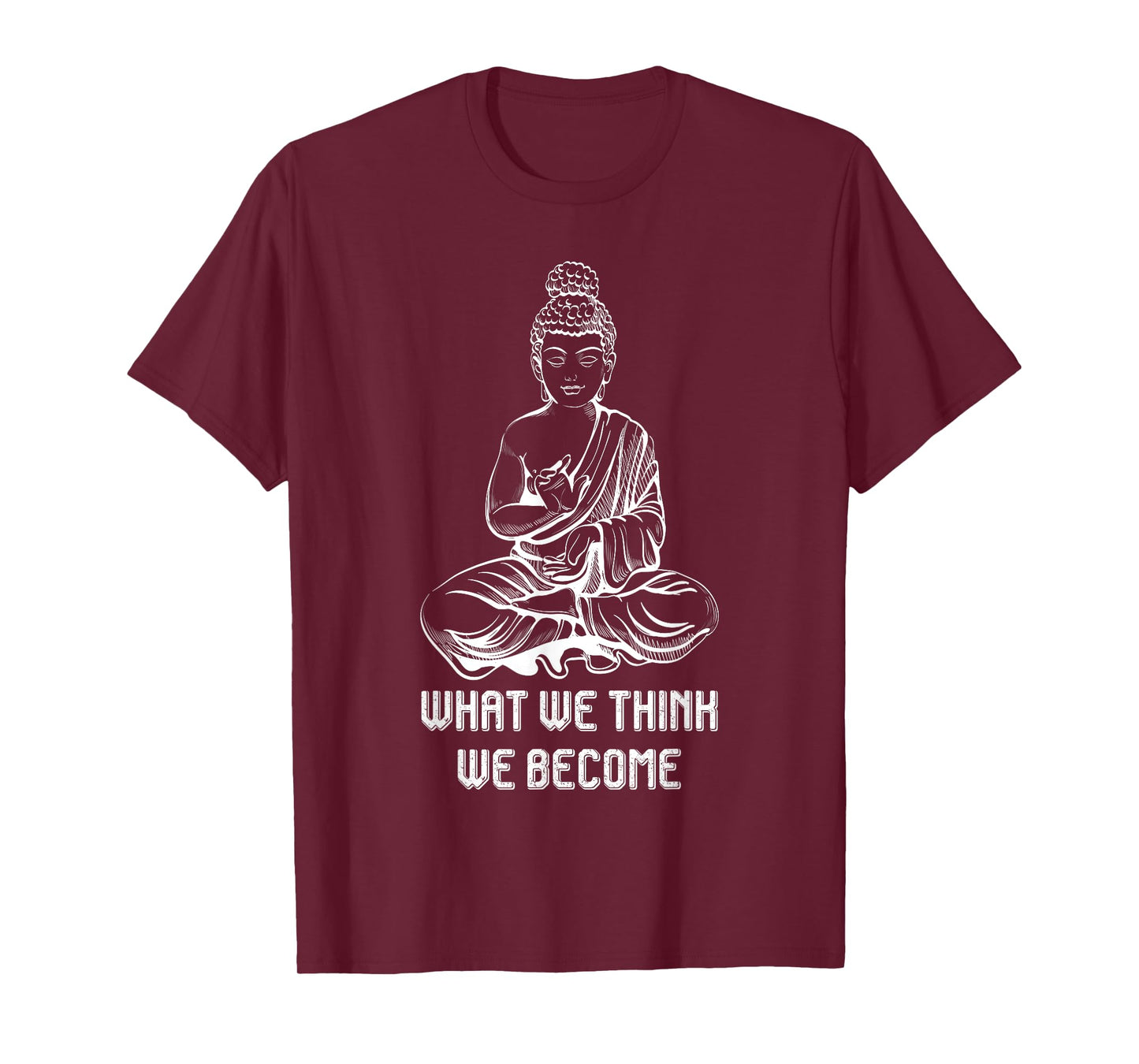 Buddha Namaste Zen Buddhism Sayings What We Think We Become T-Shirt