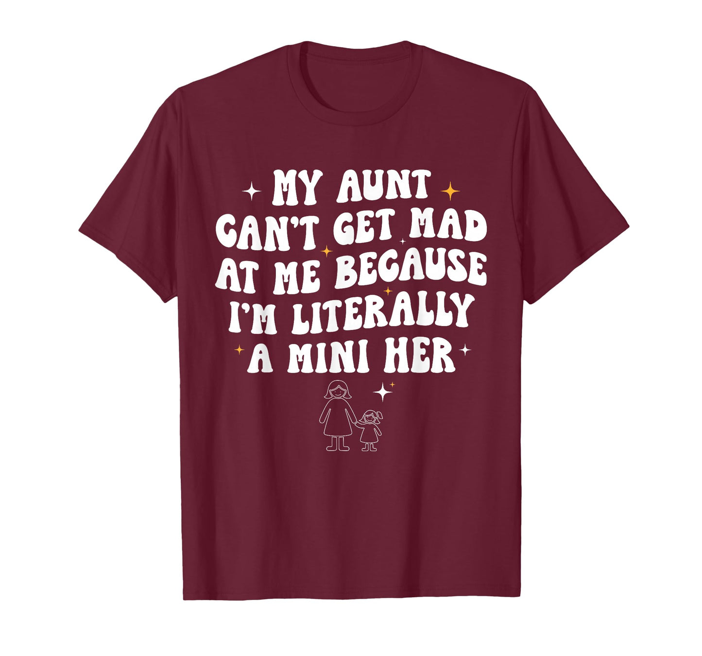 My Aunt Can't Get Mad at Me Because I'm Literally A Mini Her T-Shirt