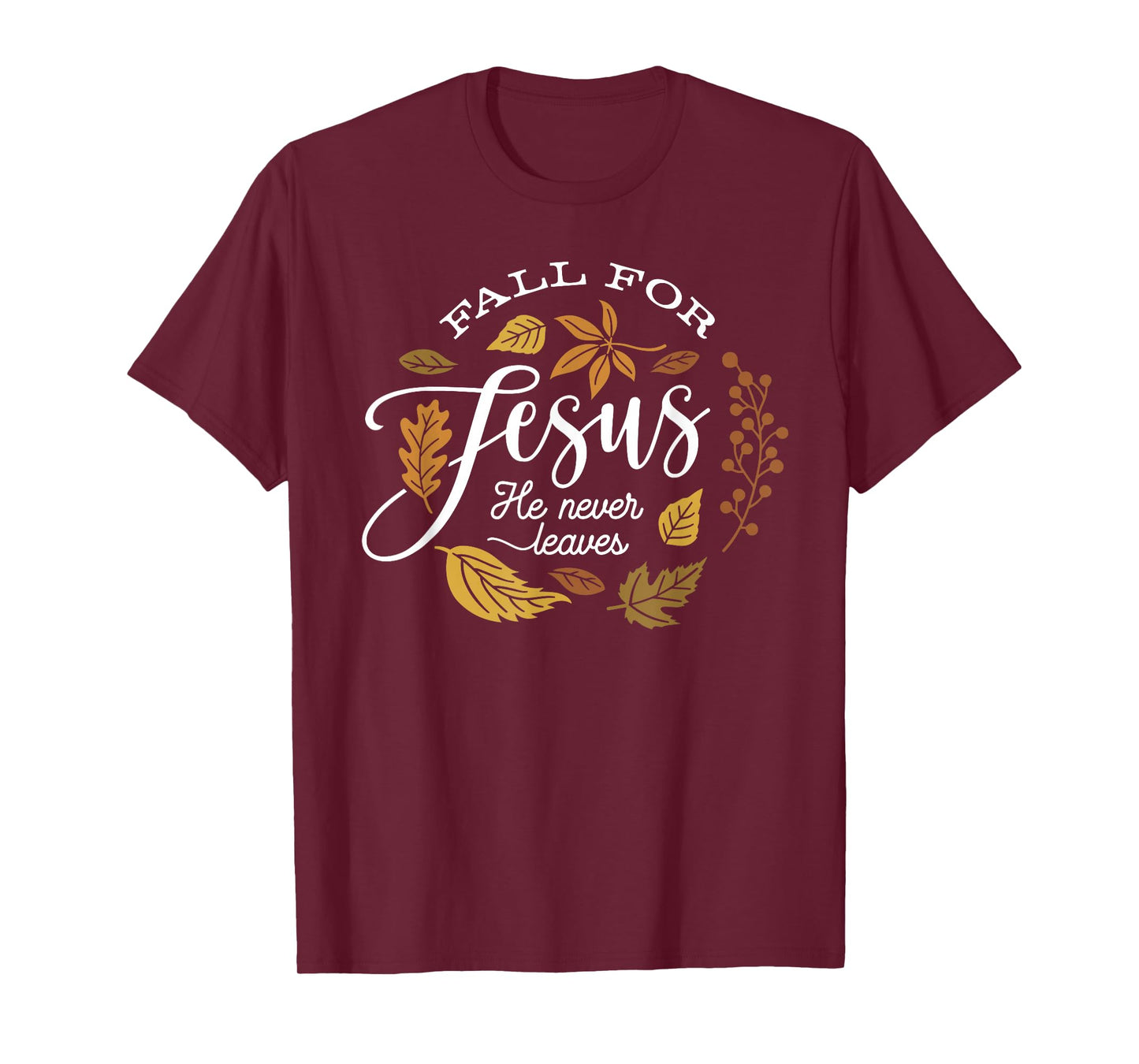 Fall for Jesus He Never Leaves Christian Autumn Leaf Design T-Shirt