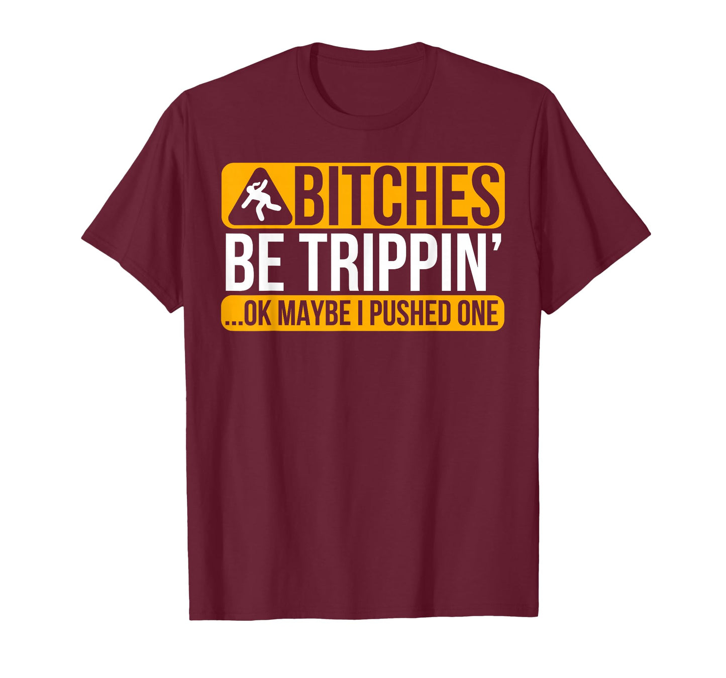 Bitches Be Trippin' Ok Maybe I Pushed One T-Shirt