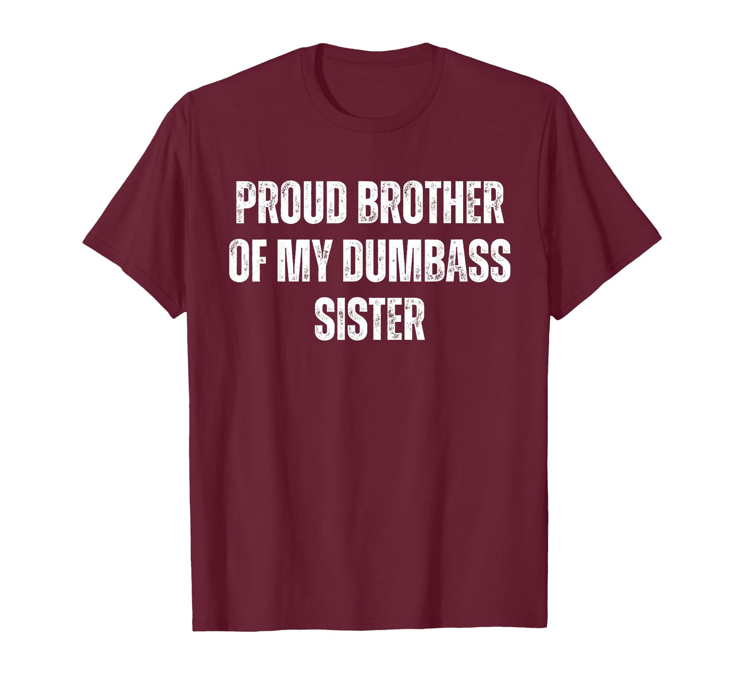 Proud Brother of My Dumbass Sister Funny Sarcastic T-Shirt