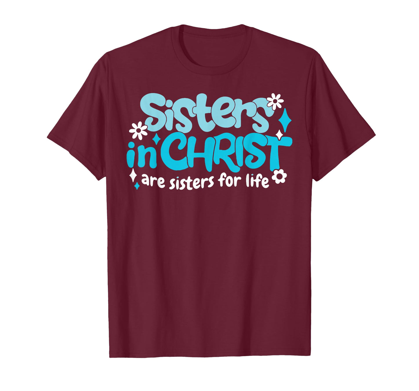Sisters In Christ Are Sisters For Life T-Shirt