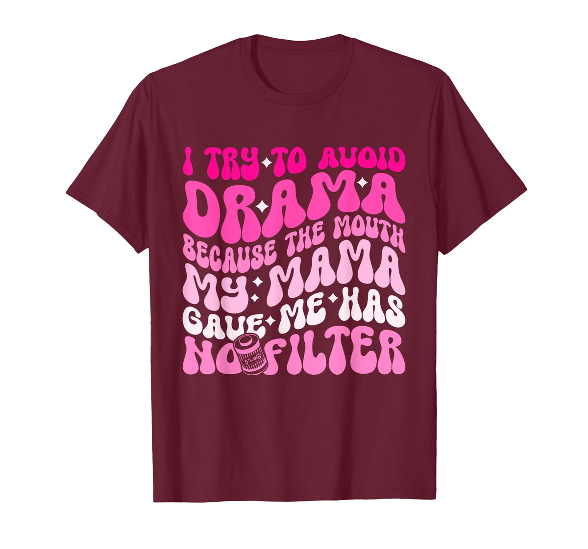 I Try To Avoid Drama The Mouth My Mama Gave Me Has No Filter T-Shirt