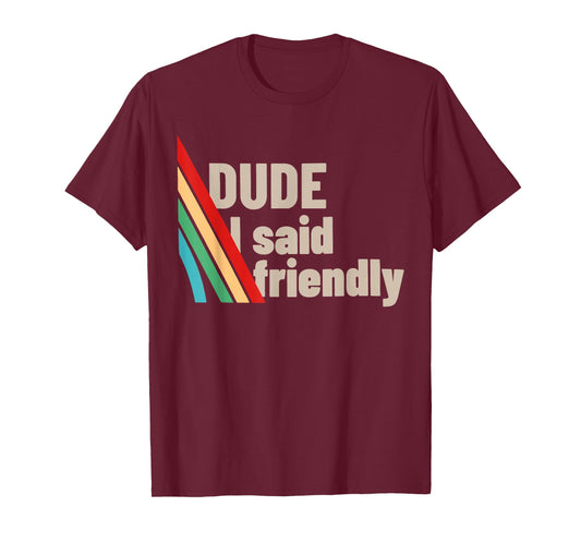 Dude I Said Friendly Funny Raider Saying Men Women Kids T-Shirt