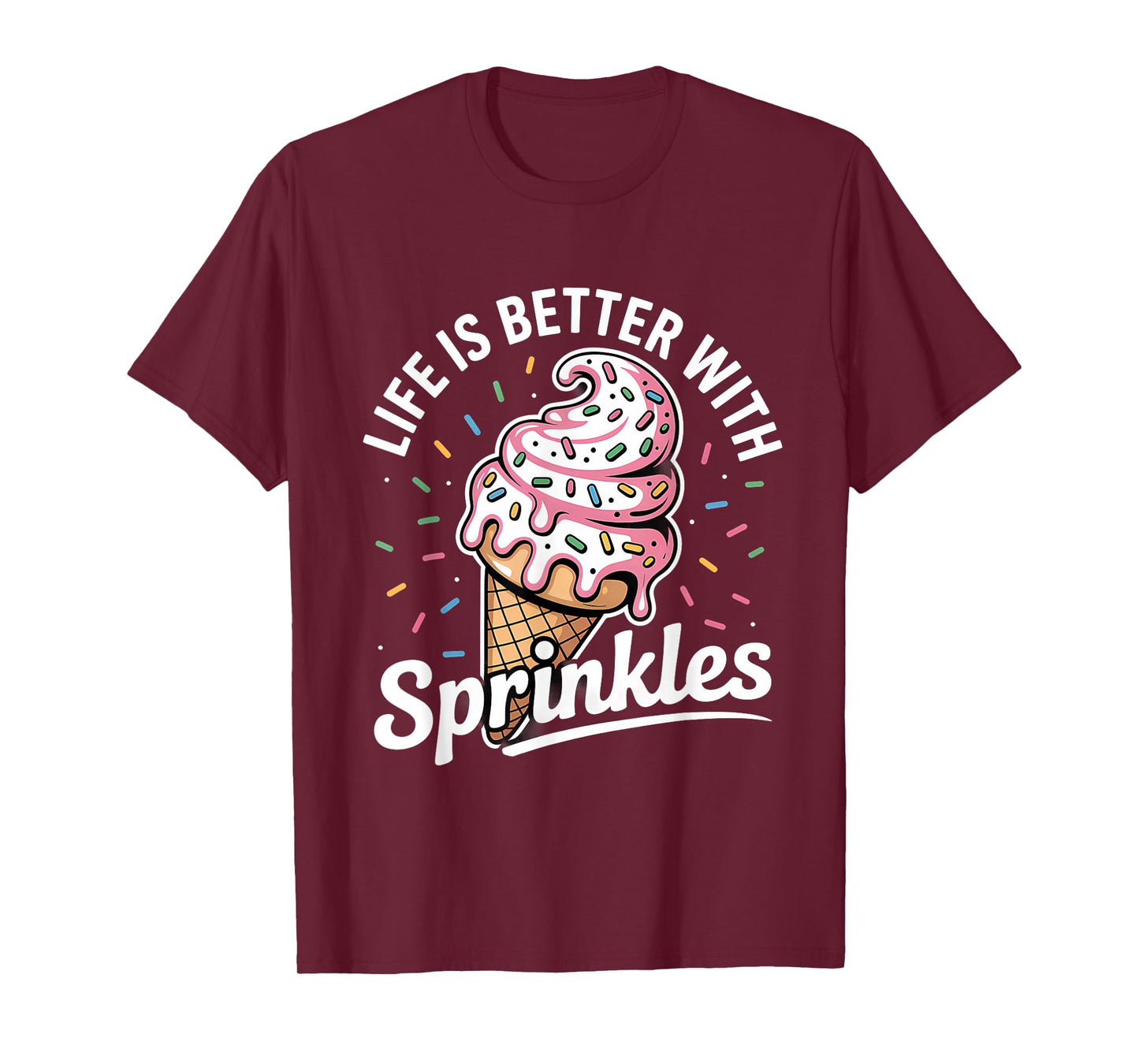 Life Is Better With Sprinkles Sweet Ice Cream Lover T-Shirt