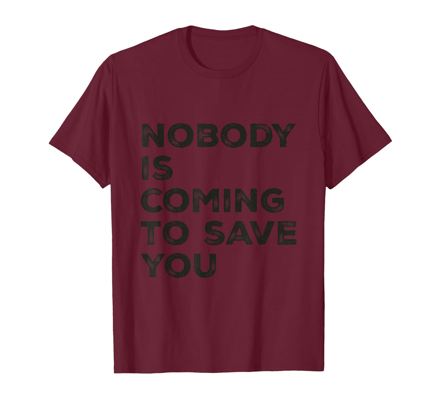 Nobody is Coming to Save You Inspirational Pun Motivational T-Shirt