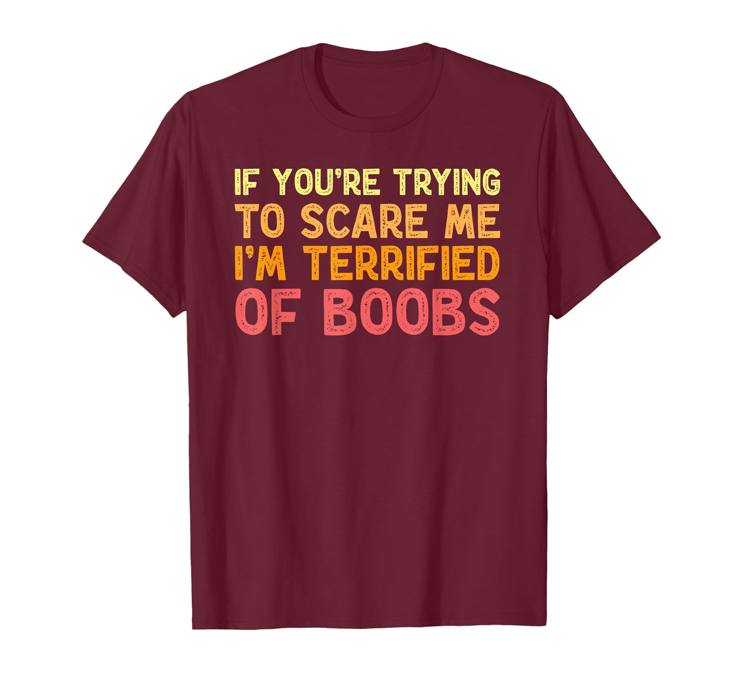 If You're Trying To Scare Me I'm Terrified Of Boobs Adult T-Shirt
