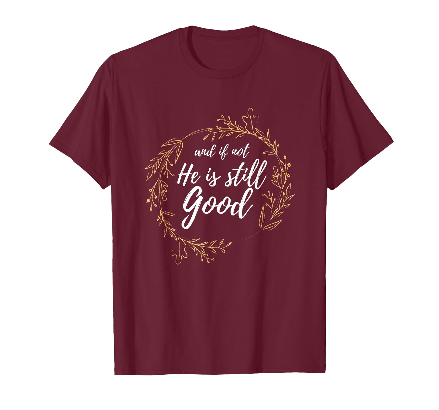 And If Not He Is Still Good Lit Daniel Psalm 3:18 Gift T-Shirt