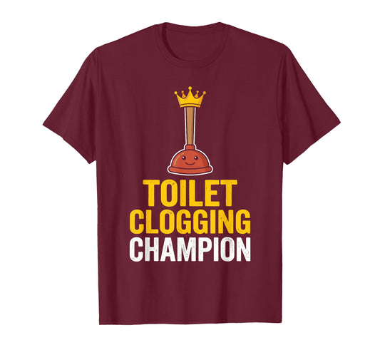 Toilet Clogging Champion Funny Toilet Clogger Quote T-Shirt