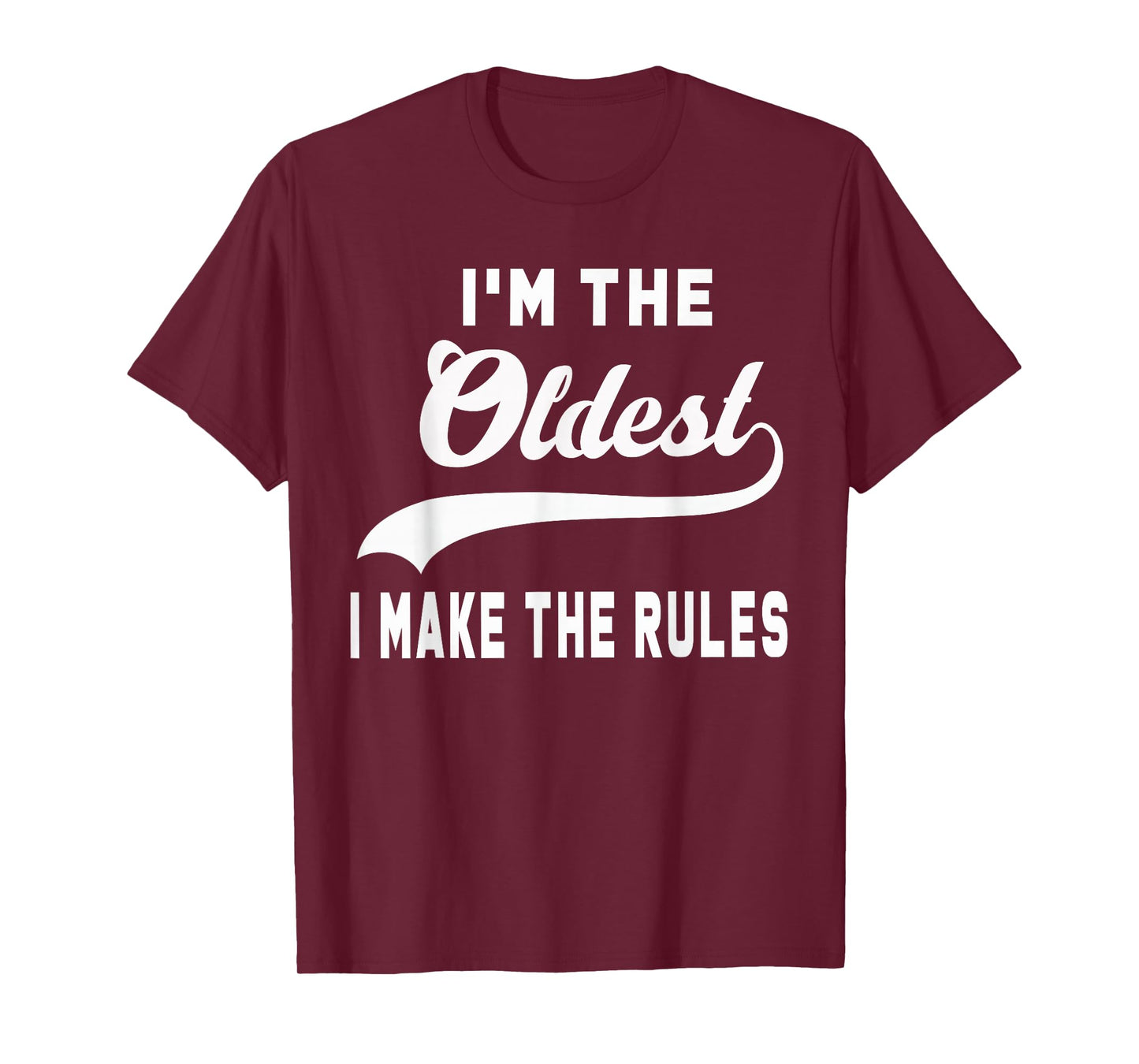 I'm the oldest I make the rules T-Shirt