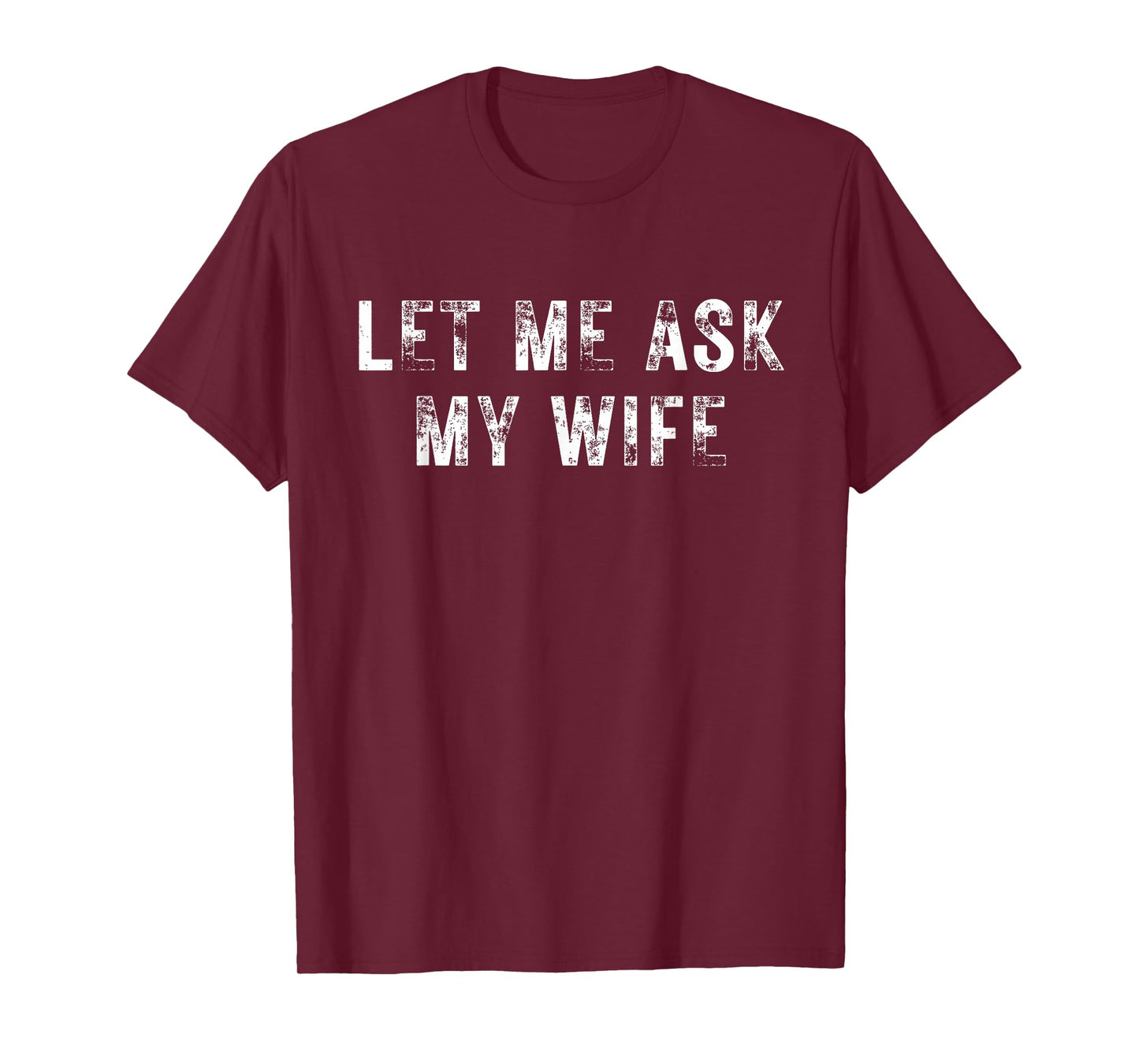 Let Me Ask My Wife, She Said No Funny Saying Vintage T-Shirt