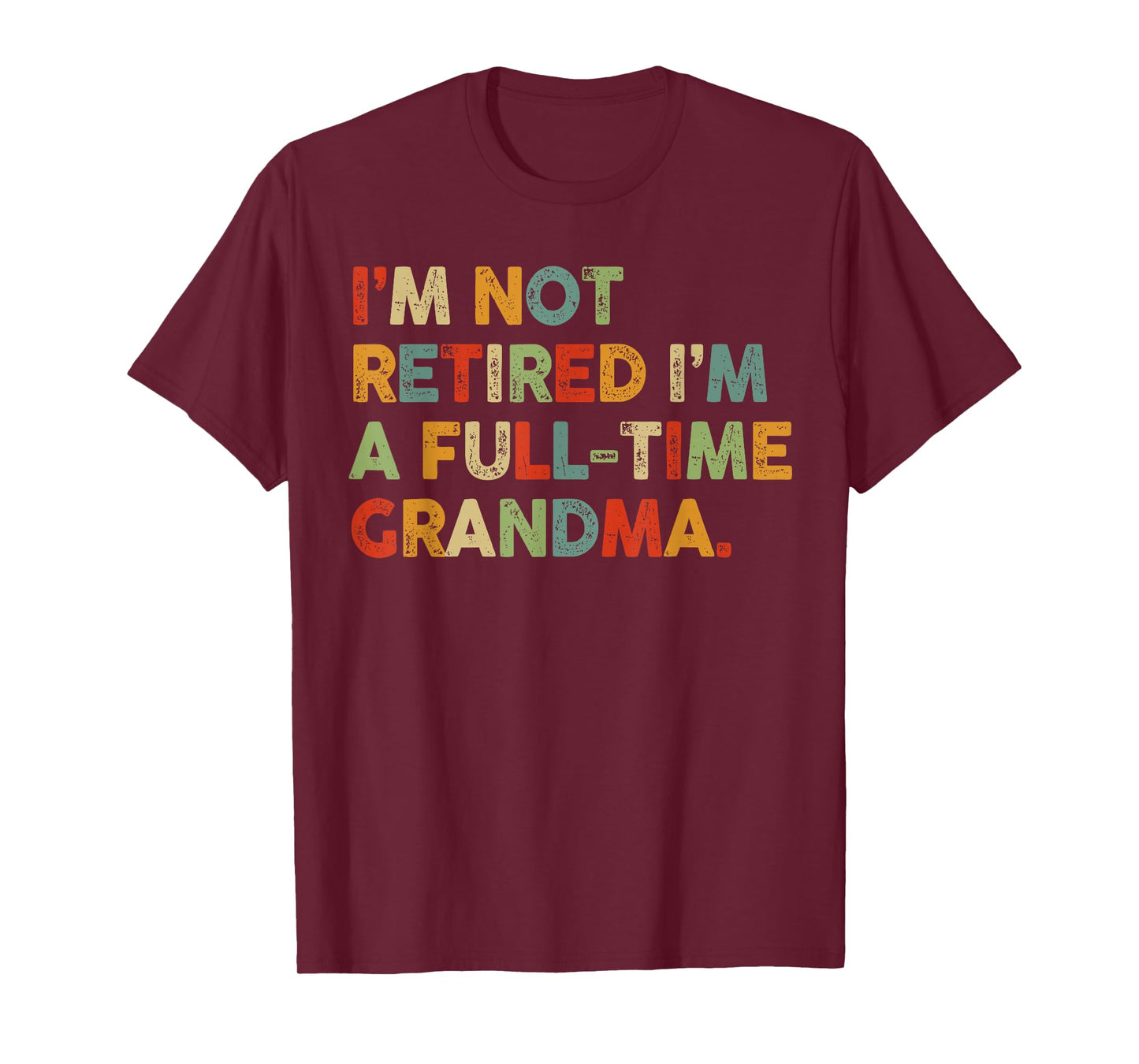 Im Not Retired Im A Full Time Grandma Retirement Women T-Shirt