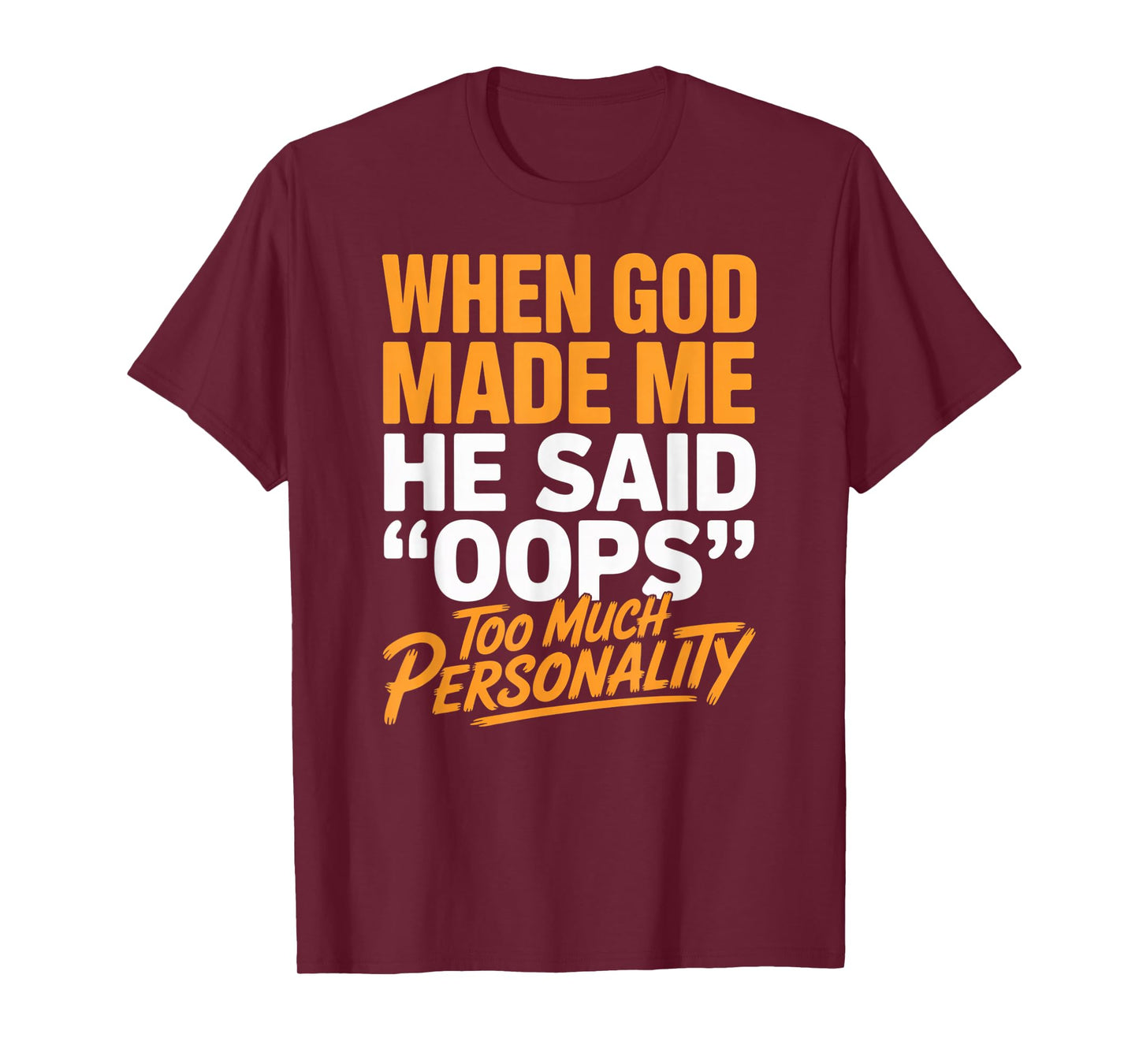 When God Made Me He Said Oops Too Much Personality T-Shirt