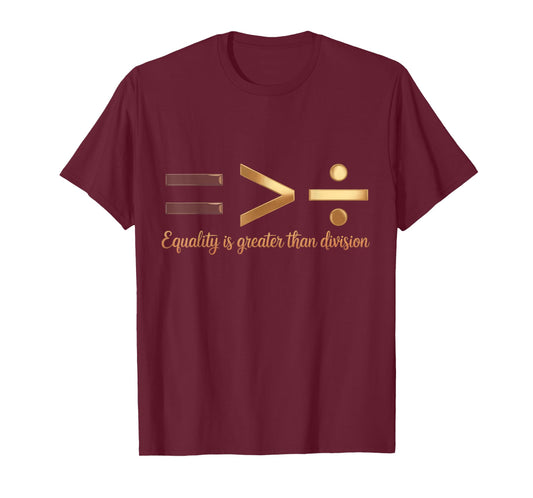 Equality is Greater Than Division Black History Melanin T-Shirt