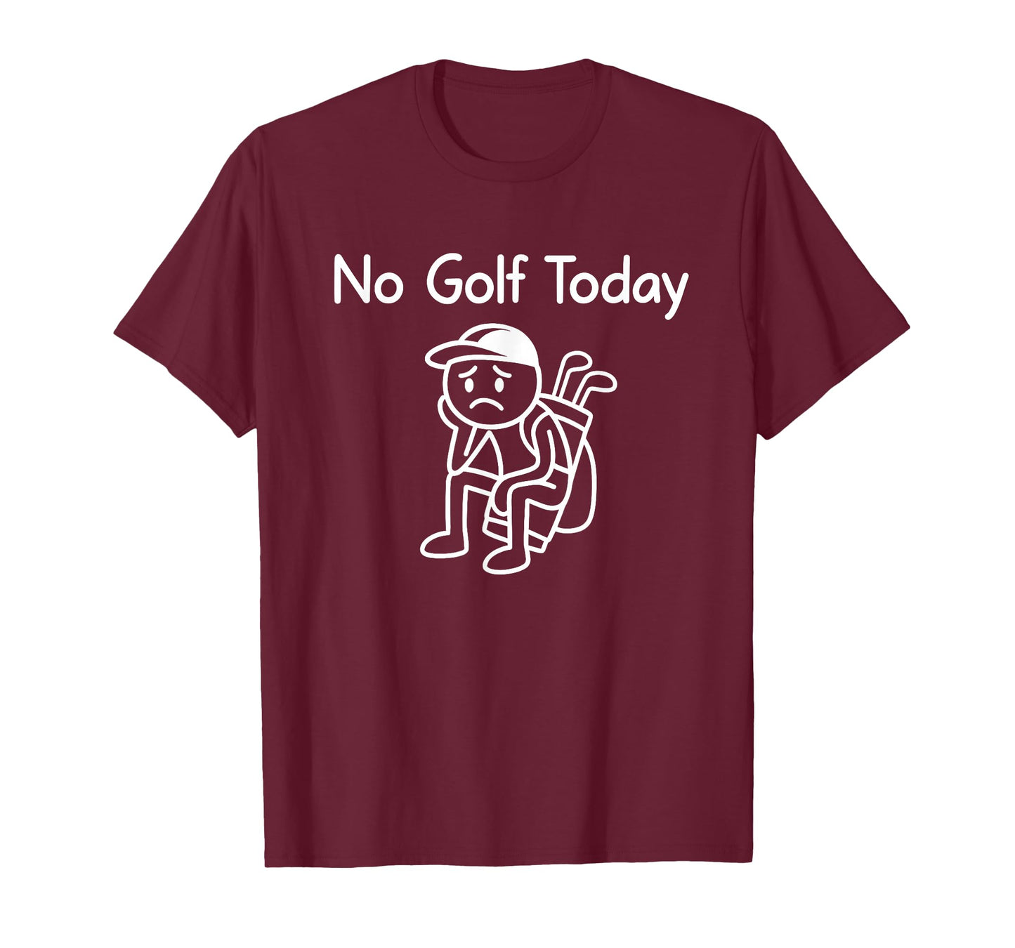 No Golf Today Funny Sad Stickman Golfing Golfer Men Women T-Shirt