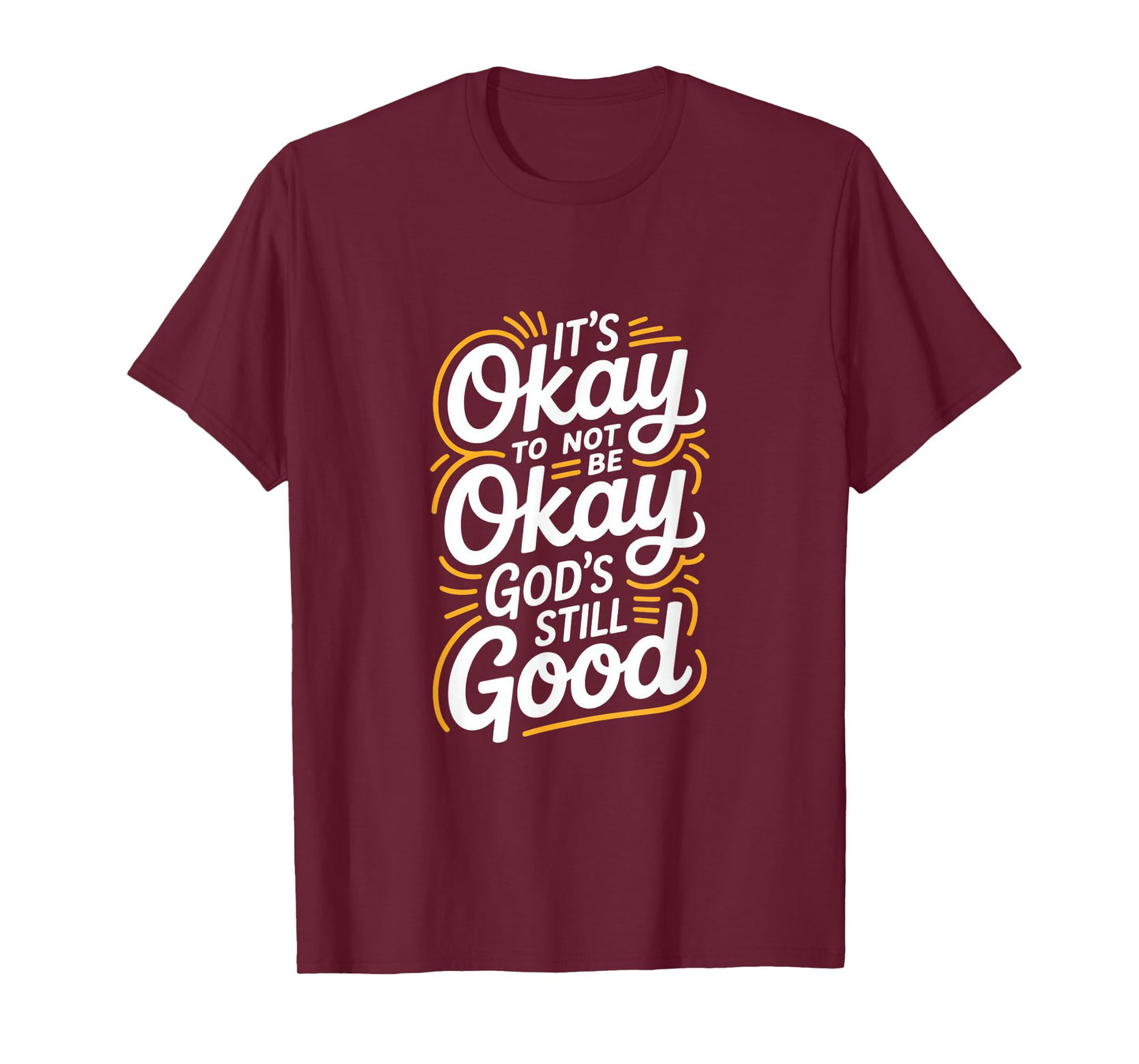 It's Okay to Not Be Okay God's Still Good Christian T-Shirt