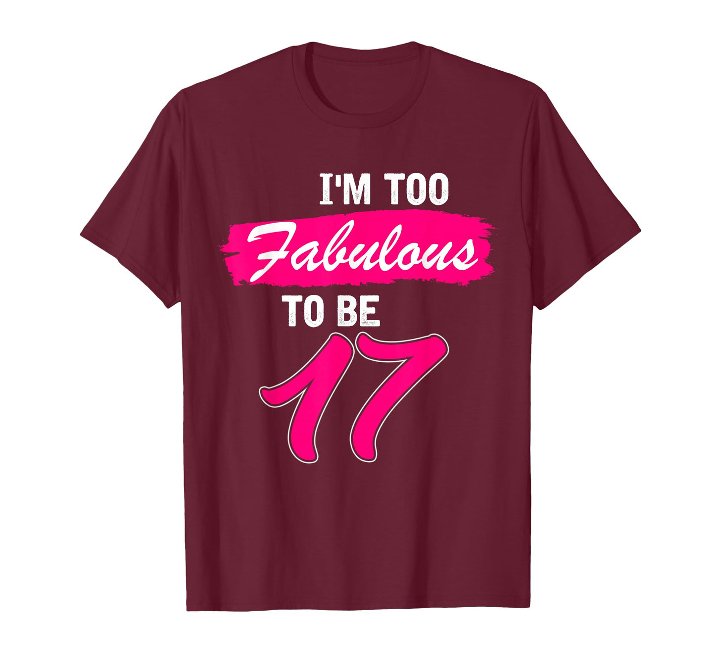 17th Birthday Gift I Am Too Fabulous to Be 17 Years Old T-Shirt