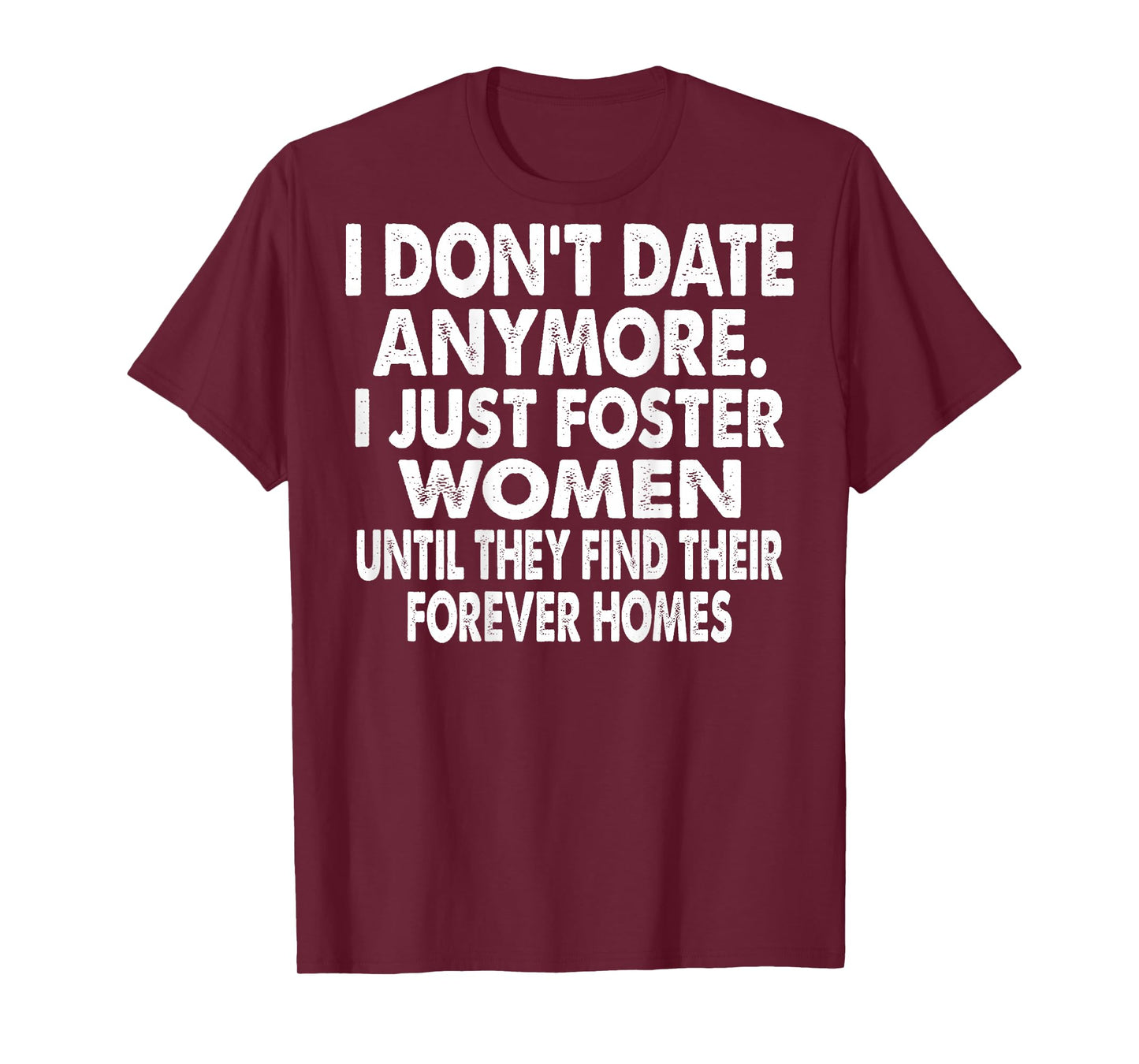 I Don't Date Anymore I Just Foster Women (on Back) T-Shirt