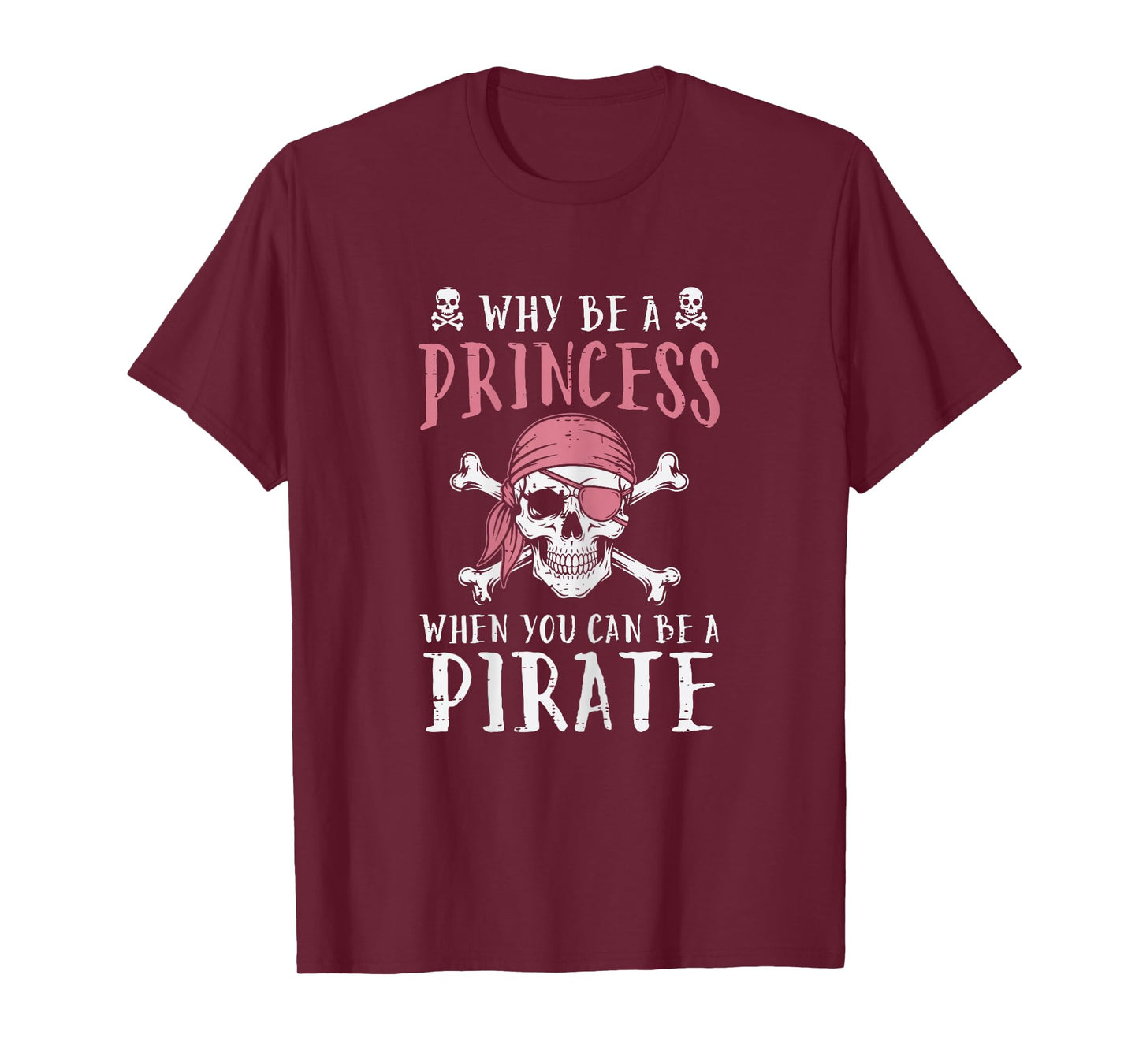 Why Be Princess Pirate Funny Jolly Roger Women Girls Kids T-Shirt