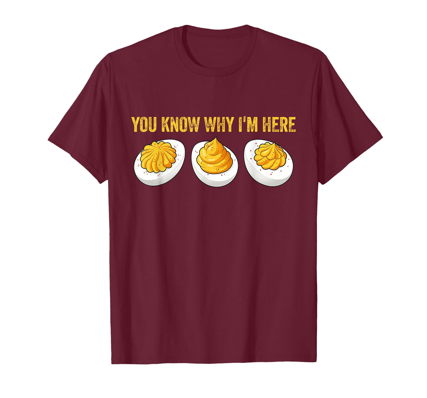 You Know Why I'm Here Funny Foodie Deviled Eggs T-Shirt