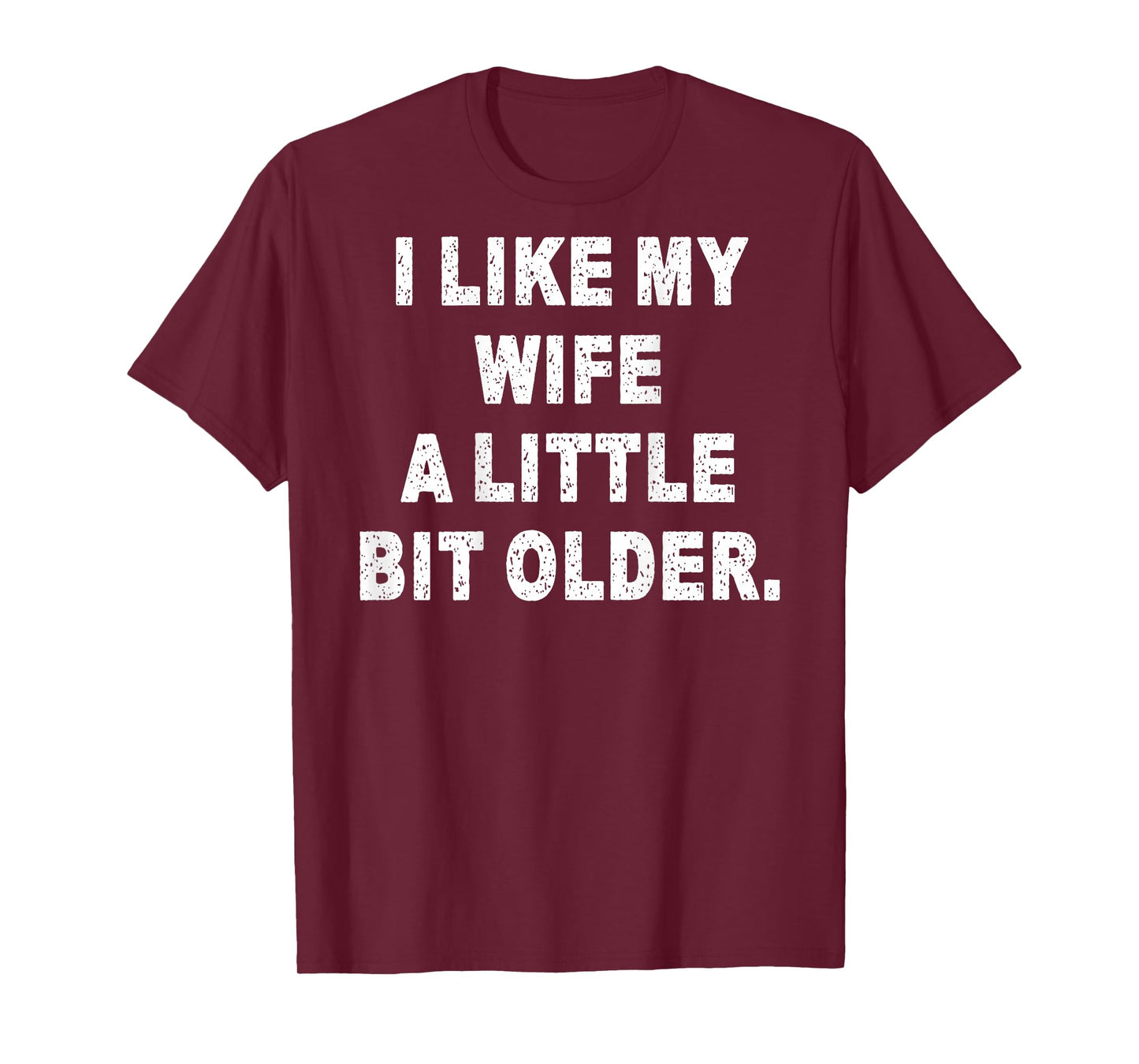 (Back) I Like My Wife A Little Bit Older Funny Wife Saying T-Shirt