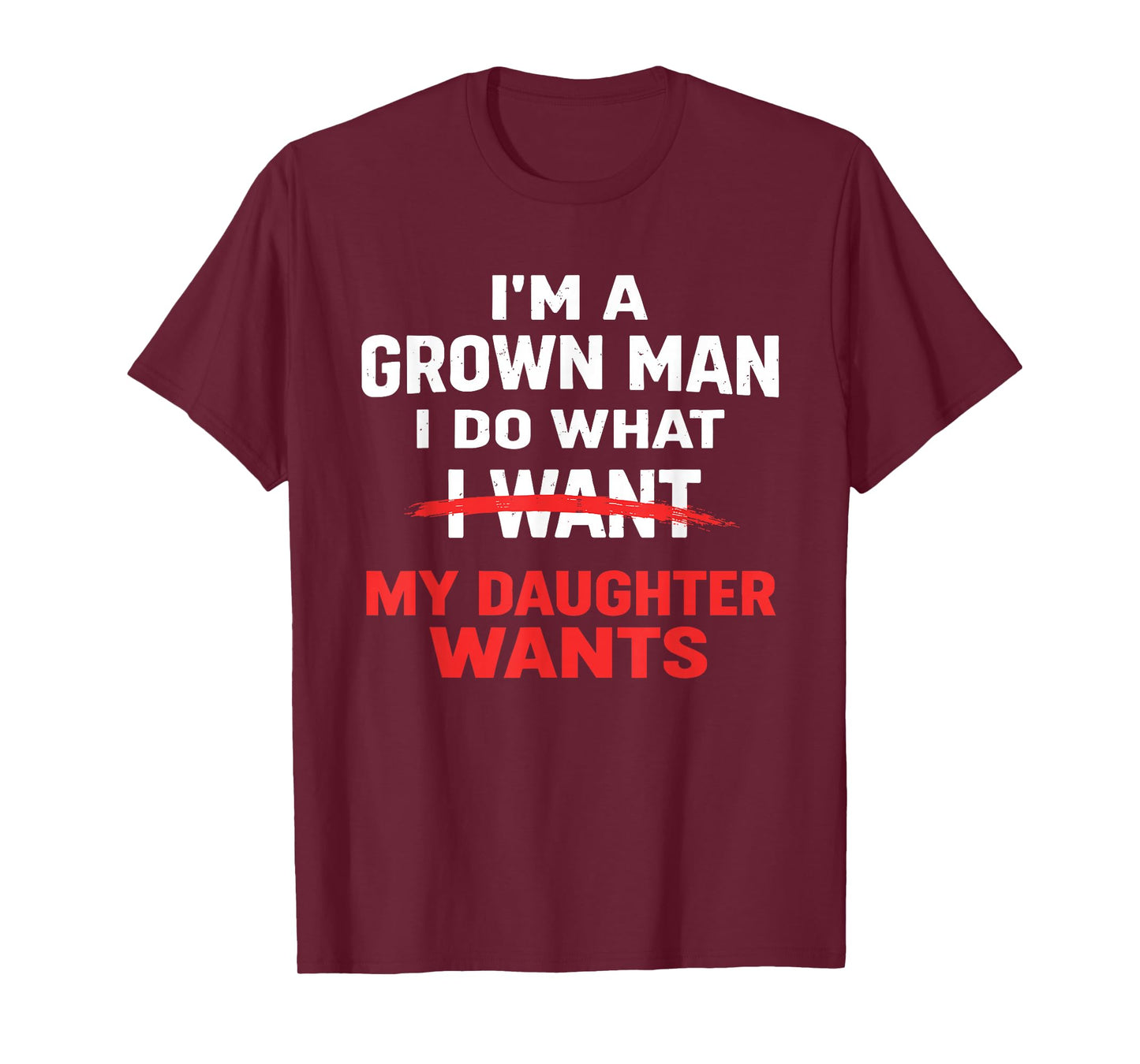 Funny Dad Father I’m A Grown Man I Do What My Daughter Wants T-Shirt