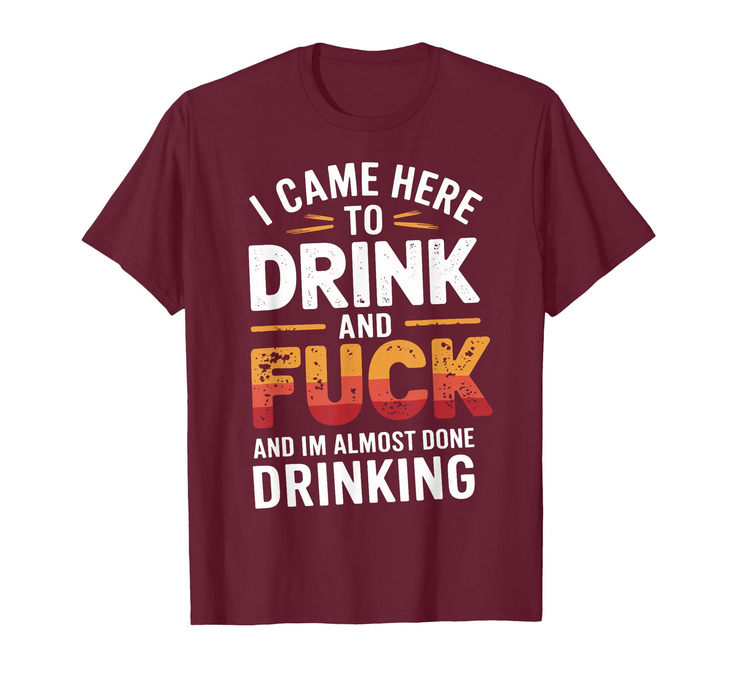 I Came Here To Drink And Fck Funny Party T-Shirt